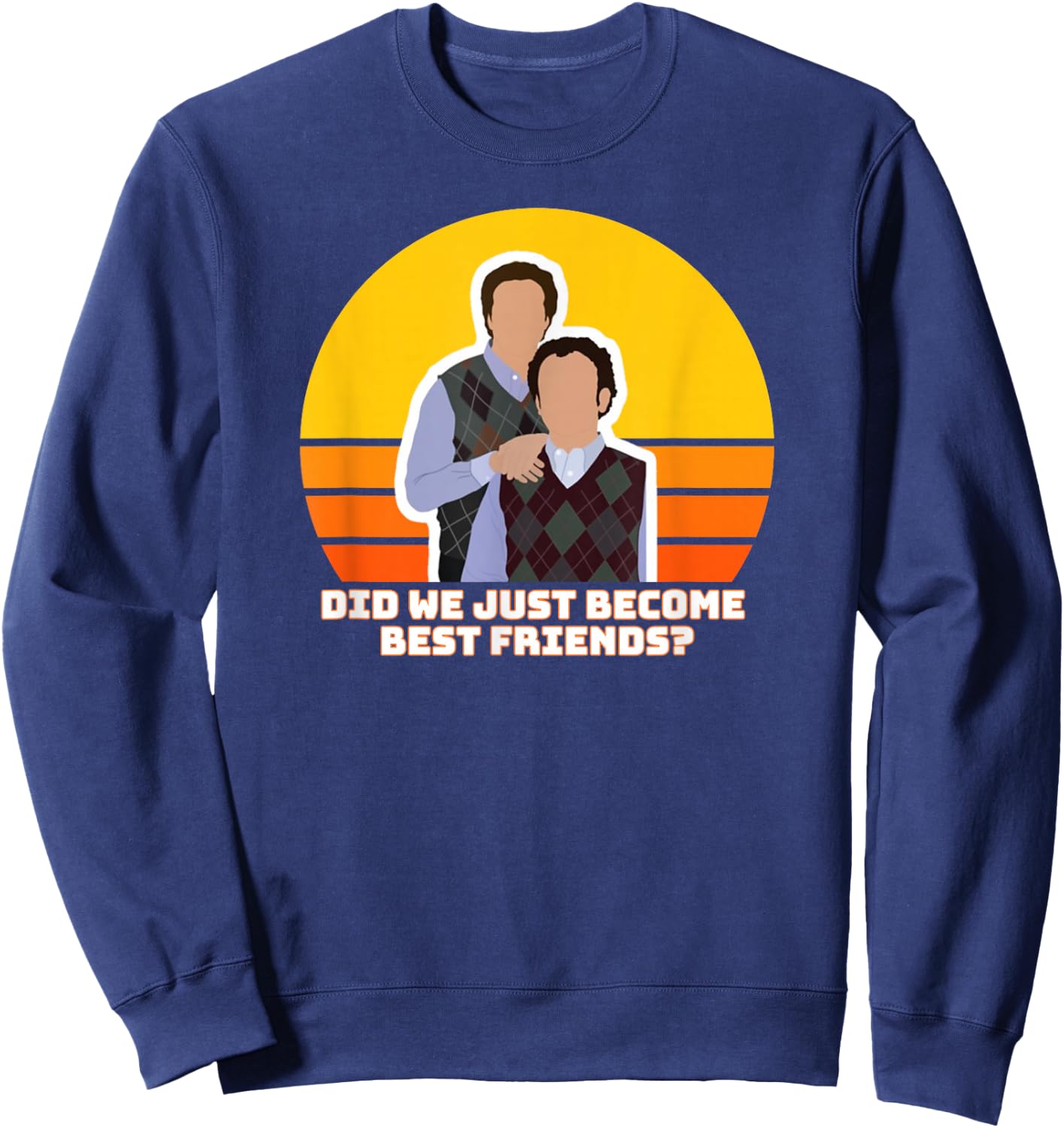 Step Brothers Movie, Did We Just Become Best Friends Shirt Sweatshirt - Sweatshirt | Navy