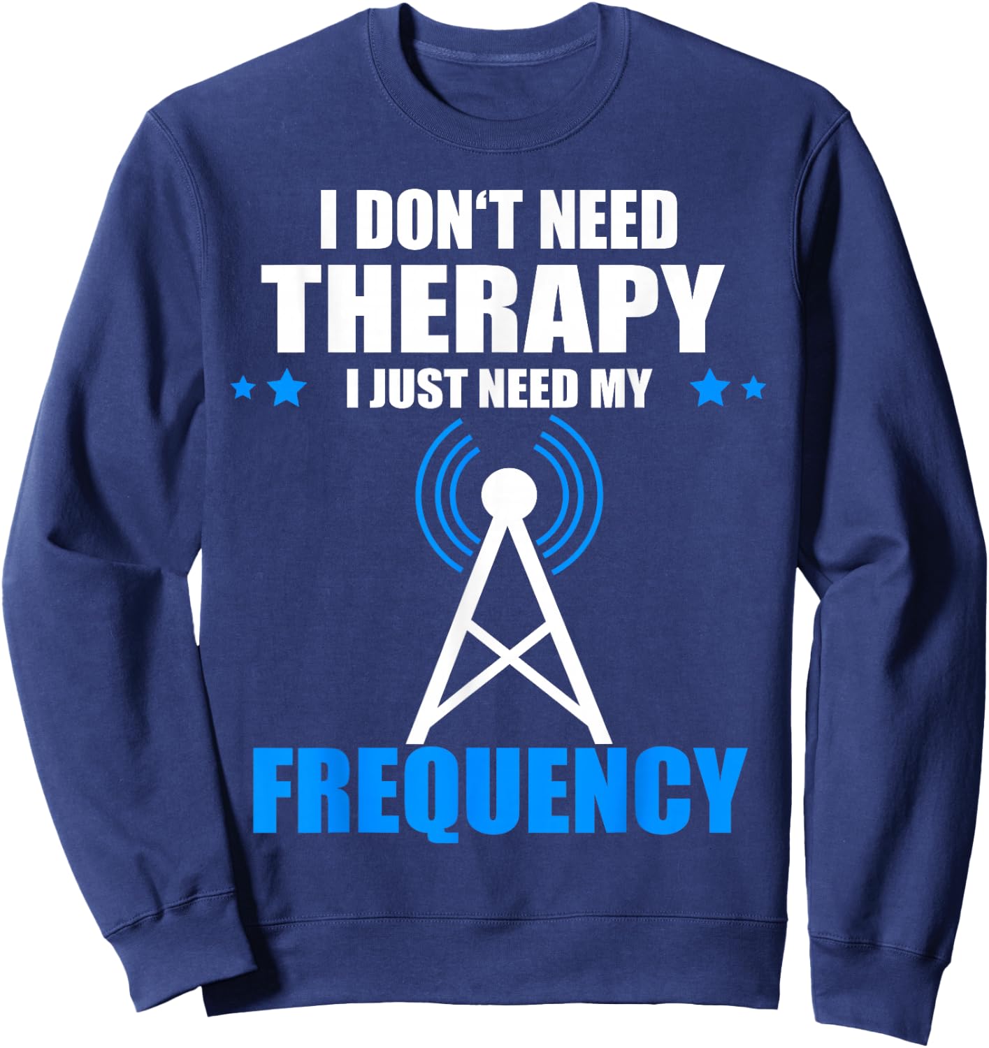 I Don't Need Therapy Ham Radio Antenna Ham Radio Operator Sweatshirt - Sweatshirt | Navy
