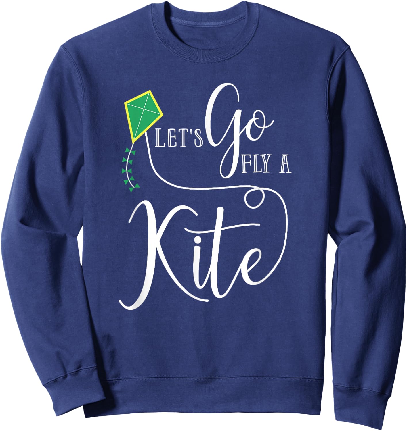 Let's Go Fly a Kite The Funny Gift Your Best Friend Sweatshirt - Sweatshirt | Navy
