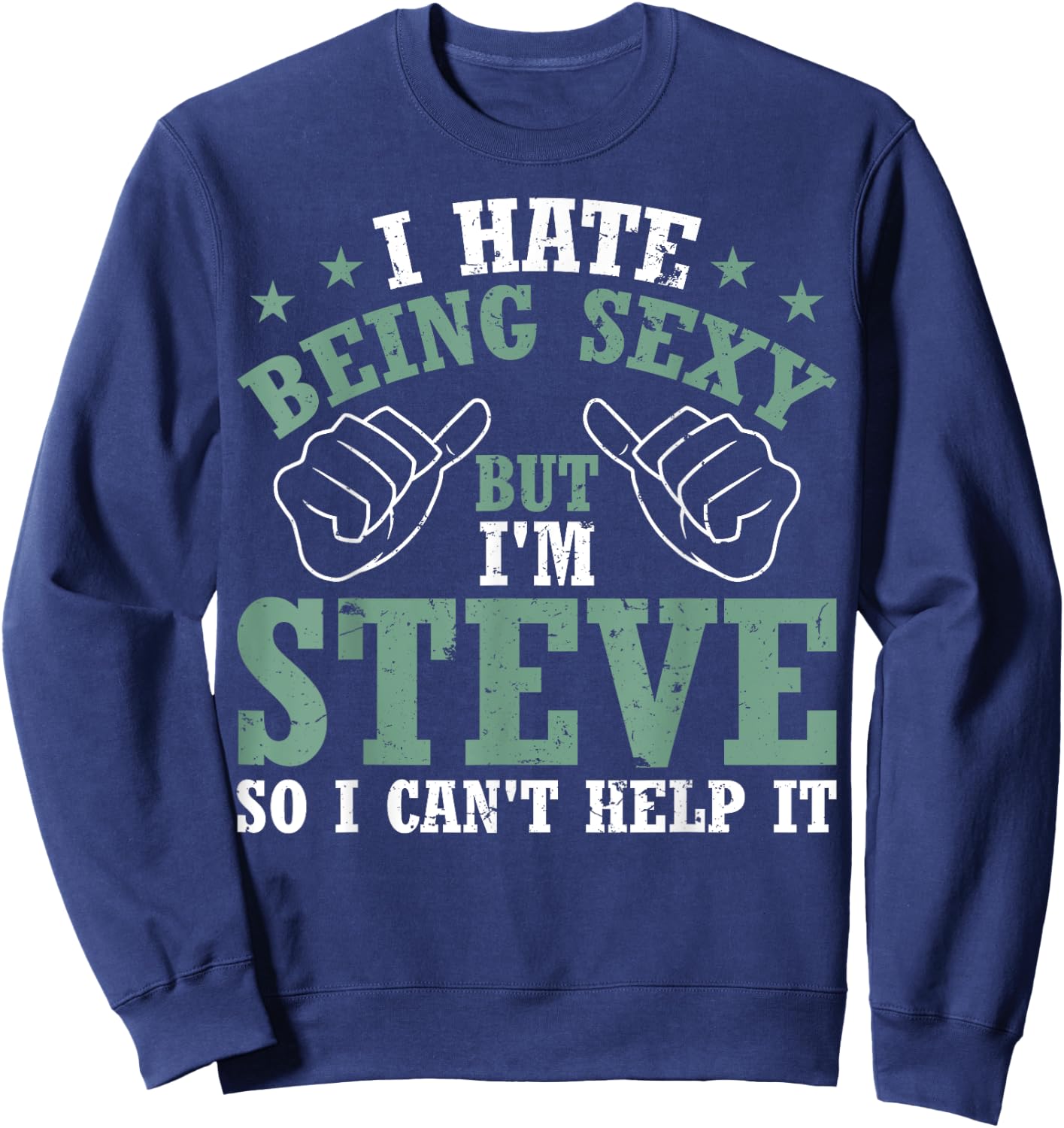 Funny Steve I Hate Being Sexy But I'm Steve Birthday Sweatshirt - Sweatshirt | Navy