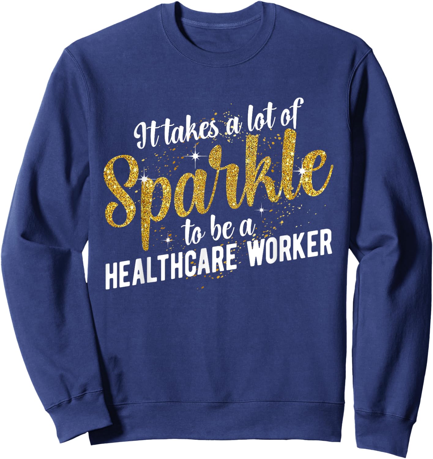 To Be A Healthcare Worker Healthcare Workers Sweatshirt - Sweatshirt | Navy