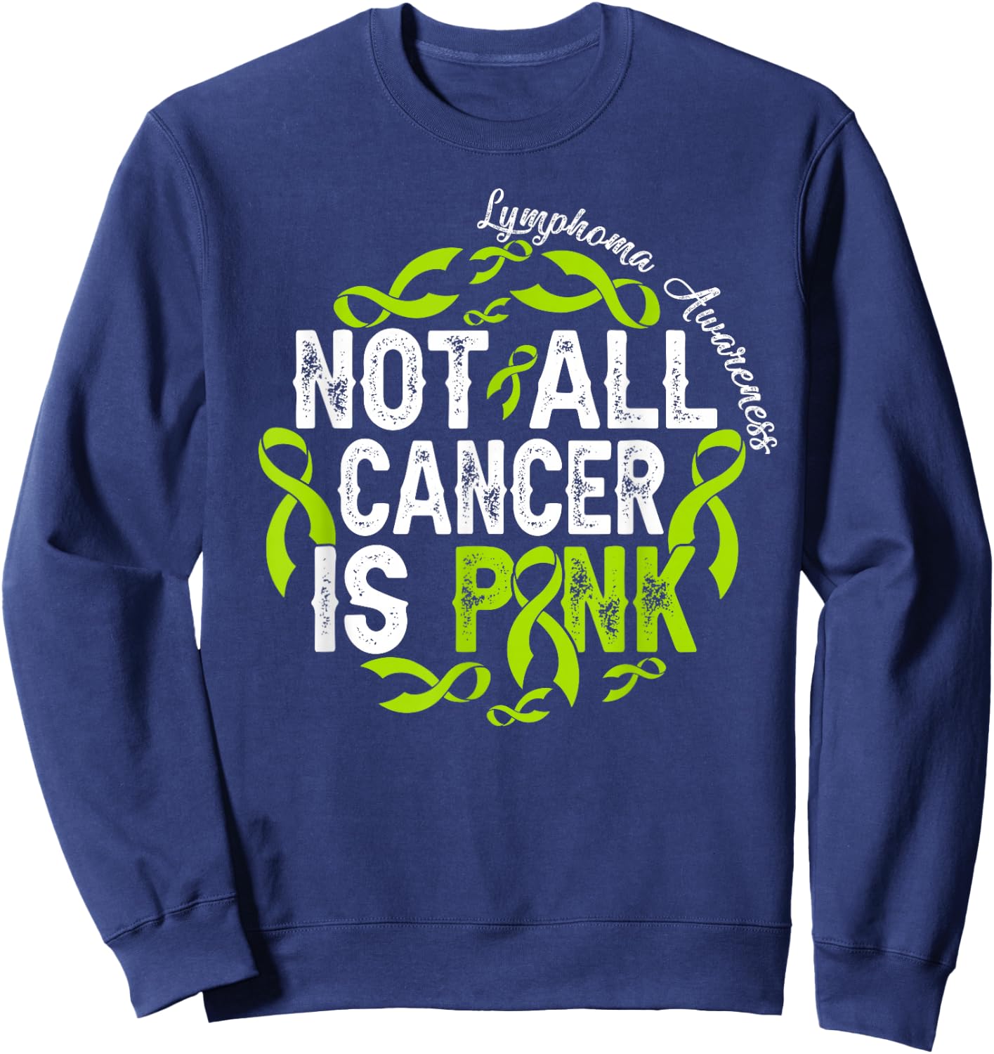 Not All Cancer Is Pink Lymphoma Awareness Fighter Warrior Sweatshirt - Sweatshirt | Navy