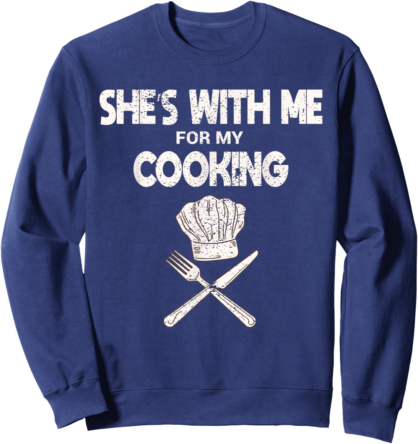 She's With Me For My Cooking Chef & Cook Gifts Funny Cooking Sweatshirt - Sweatshirt | Navy