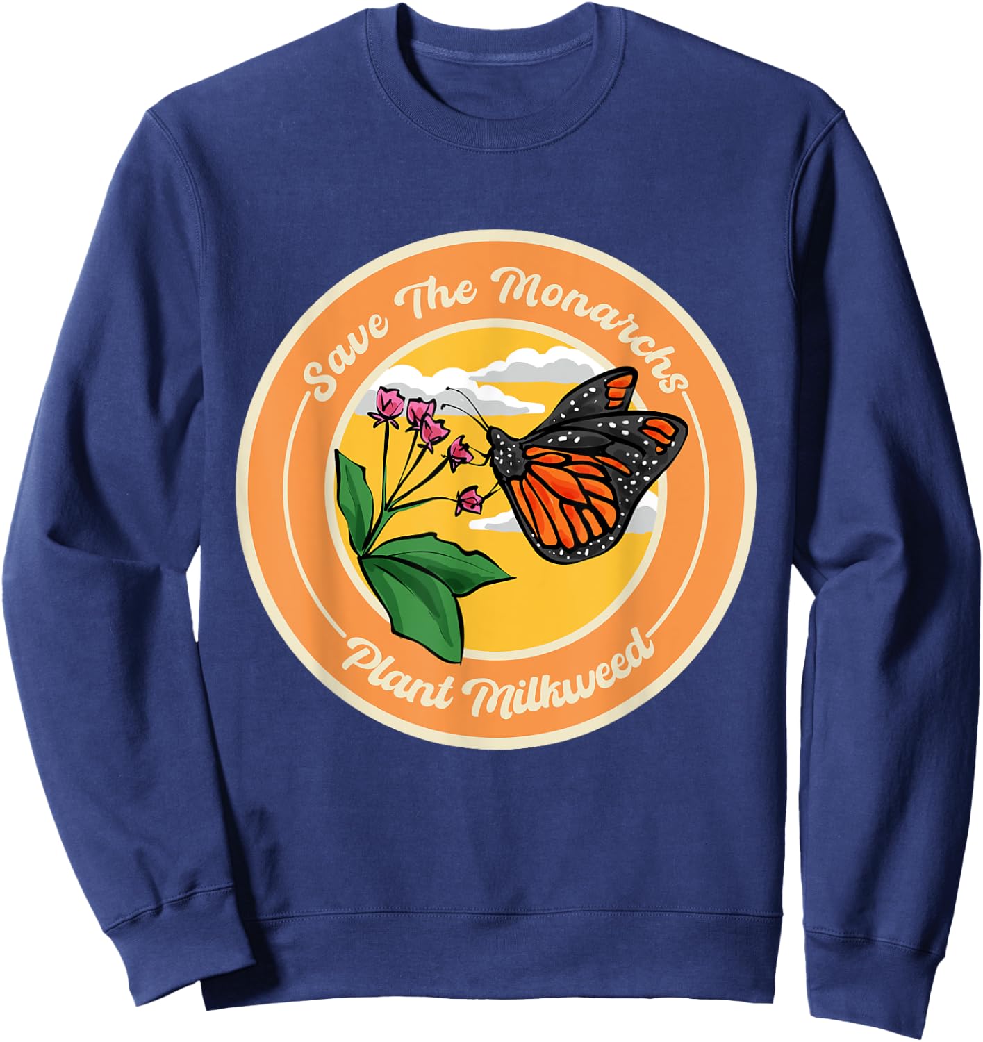 Monarch Butterfly Save The Monarchs Plant Milkweed Sweatshirt - Sweatshirt | Navy