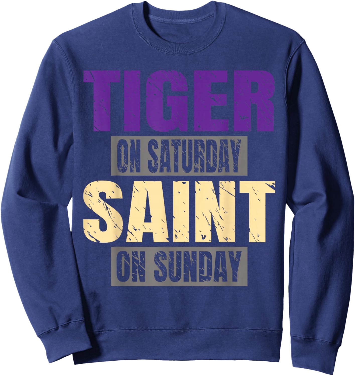 Tiger on Saturday Saint on Sunday Funny Fans Tiger Sweatshirt - Sweatshirt | Navy