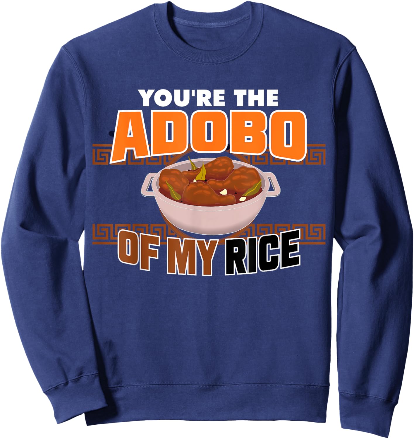 Funny You're The Chicken Adobo Of My Rice Philippine Food Sweatshirt - Sweatshirt | Navy