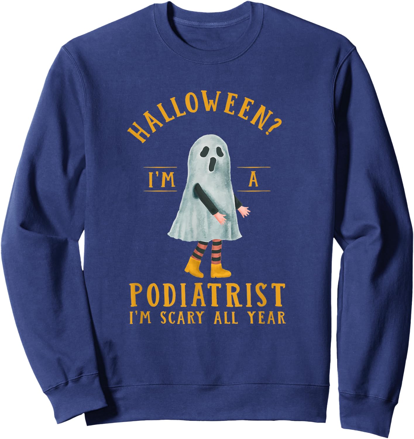 Podiatrist I'm Scary All Year Podiatry Halloween Foot Doctor Sweatshirt - Sweatshirt | Navy