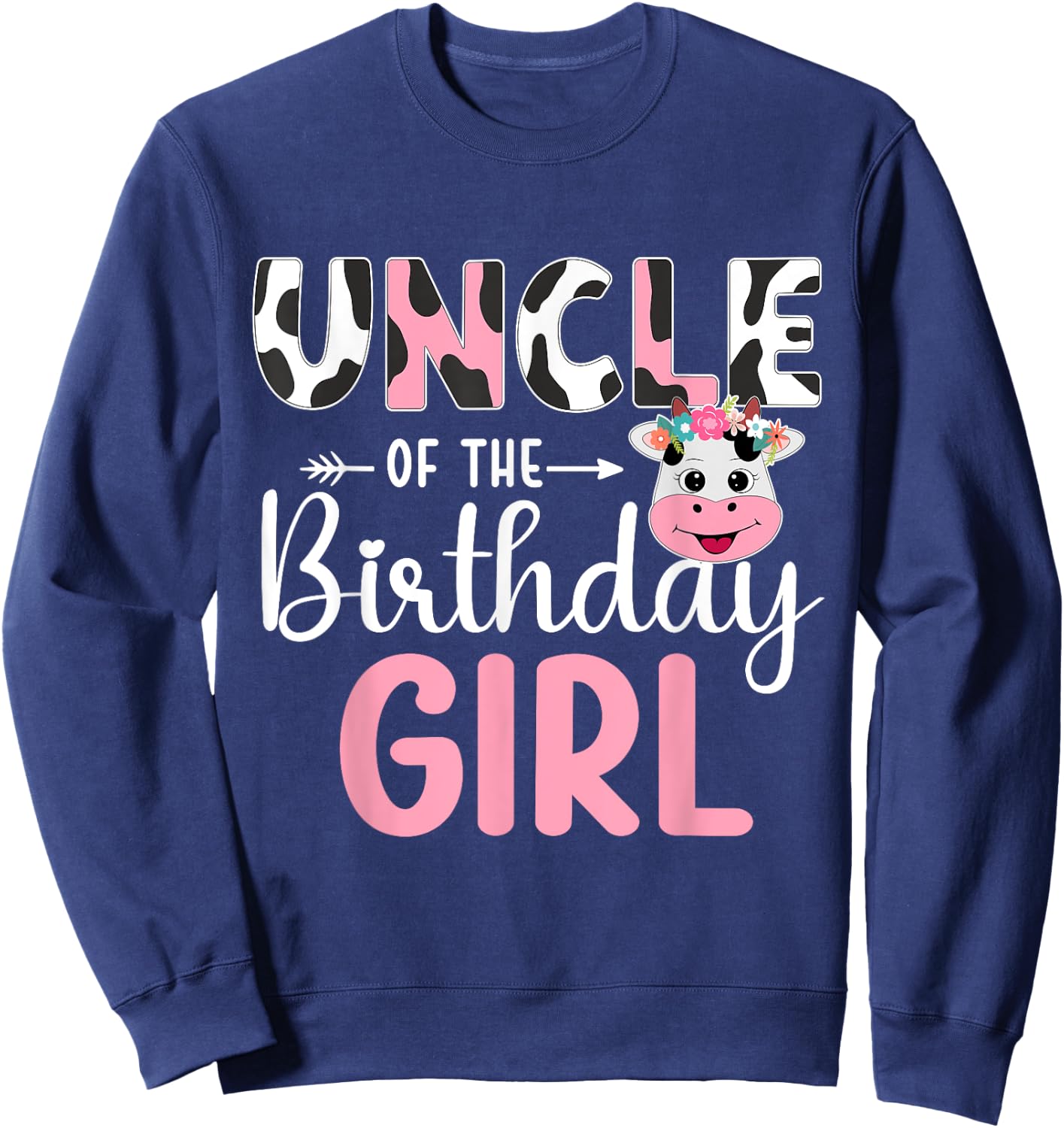 Uncle Of The Birthday Girl Farm Cow 1 St Birthday Girl Sweatshirt - Sweatshirt | Navy