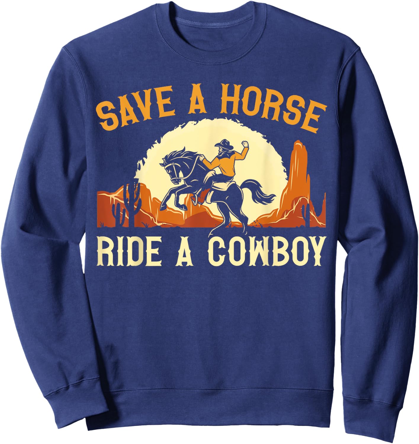 Save A Horse Ride A Cowboy Western Rodeo Horseback Riding Sweatshirt - Sweatshirt | Navy