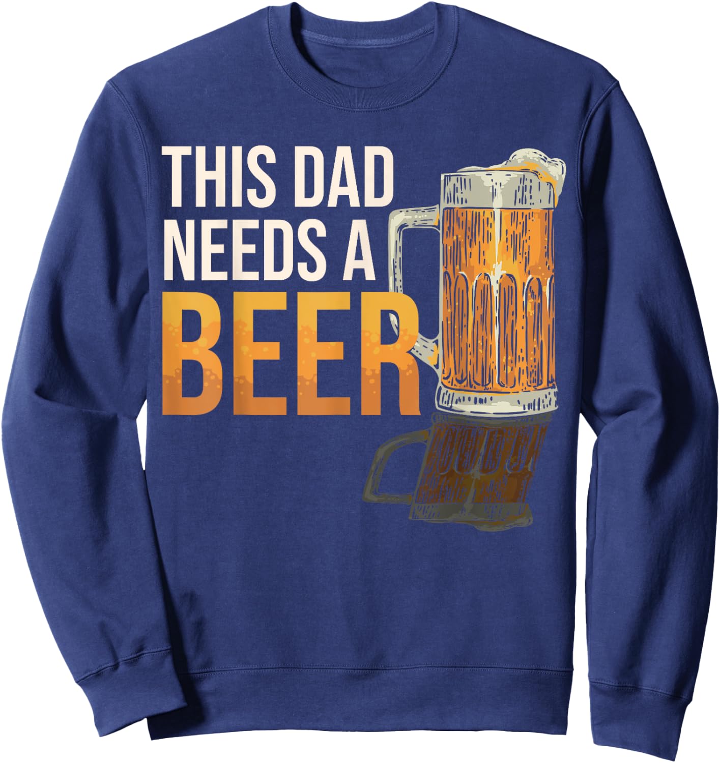 This Dad Need a Beer Funny Drinking Father Dad Beer Lover Sweatshirt - Sweatshirt | Navy