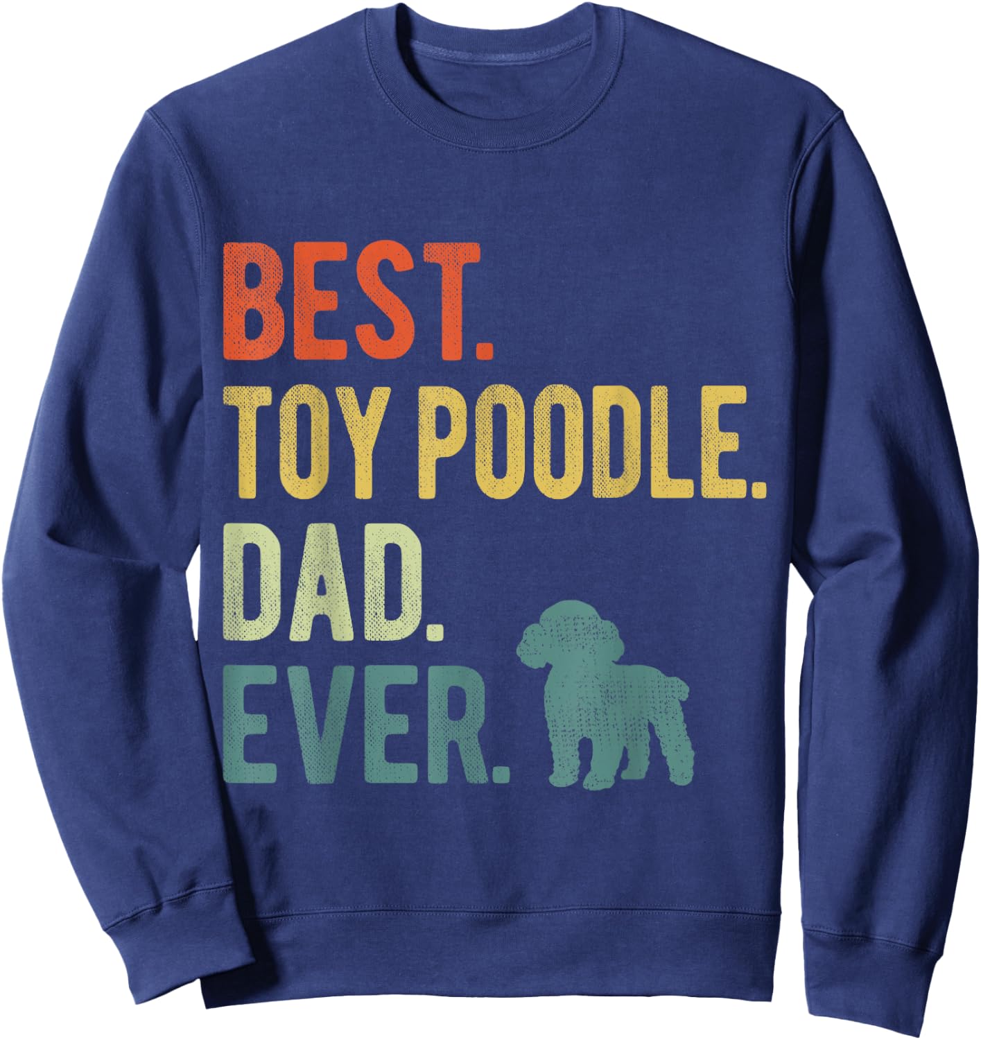Best Toy Poodle Dad Ever Dog Daddy Father's Day Women Sweatshirt - Sweatshirt | Navy