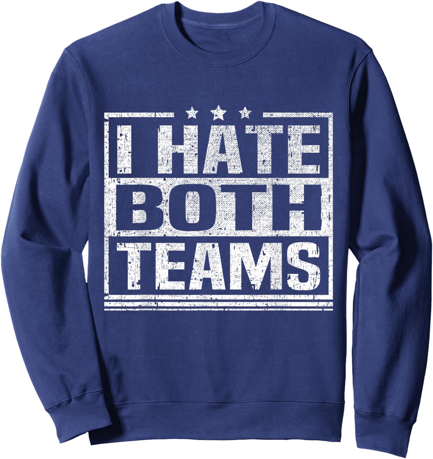 I Hate Both Teams Funny Sports Both Teams Have Fun Sweatshirt - Sweatshirt | Navy