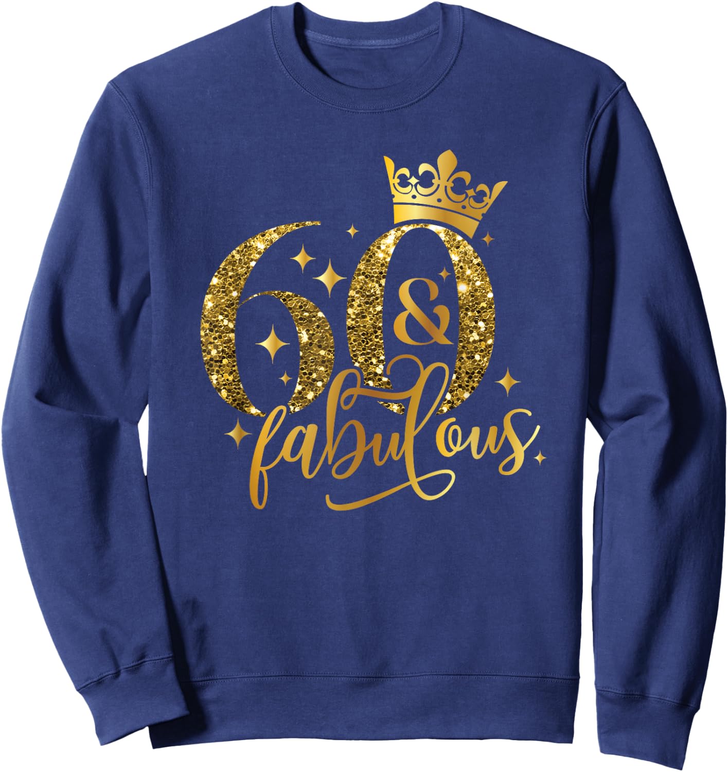 60 And Fabulous Happy Birthday To Me 60th Birthday Women Sweatshirt - Sweatshirt | Navy