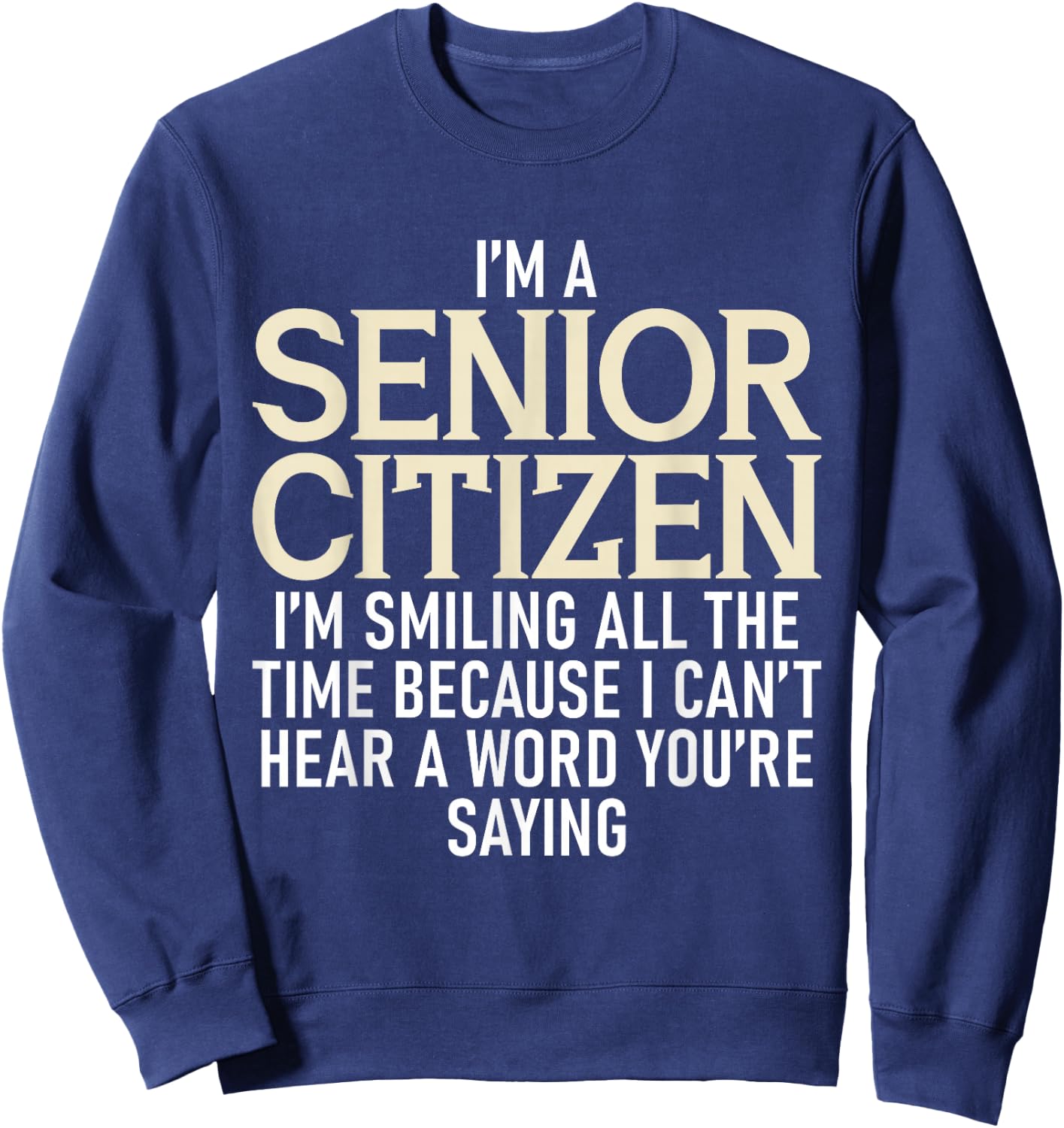 I'm A Senior Citizen I'm Smiling All The Time Grandparents Sweatshirt - Sweatshirt | Navy
