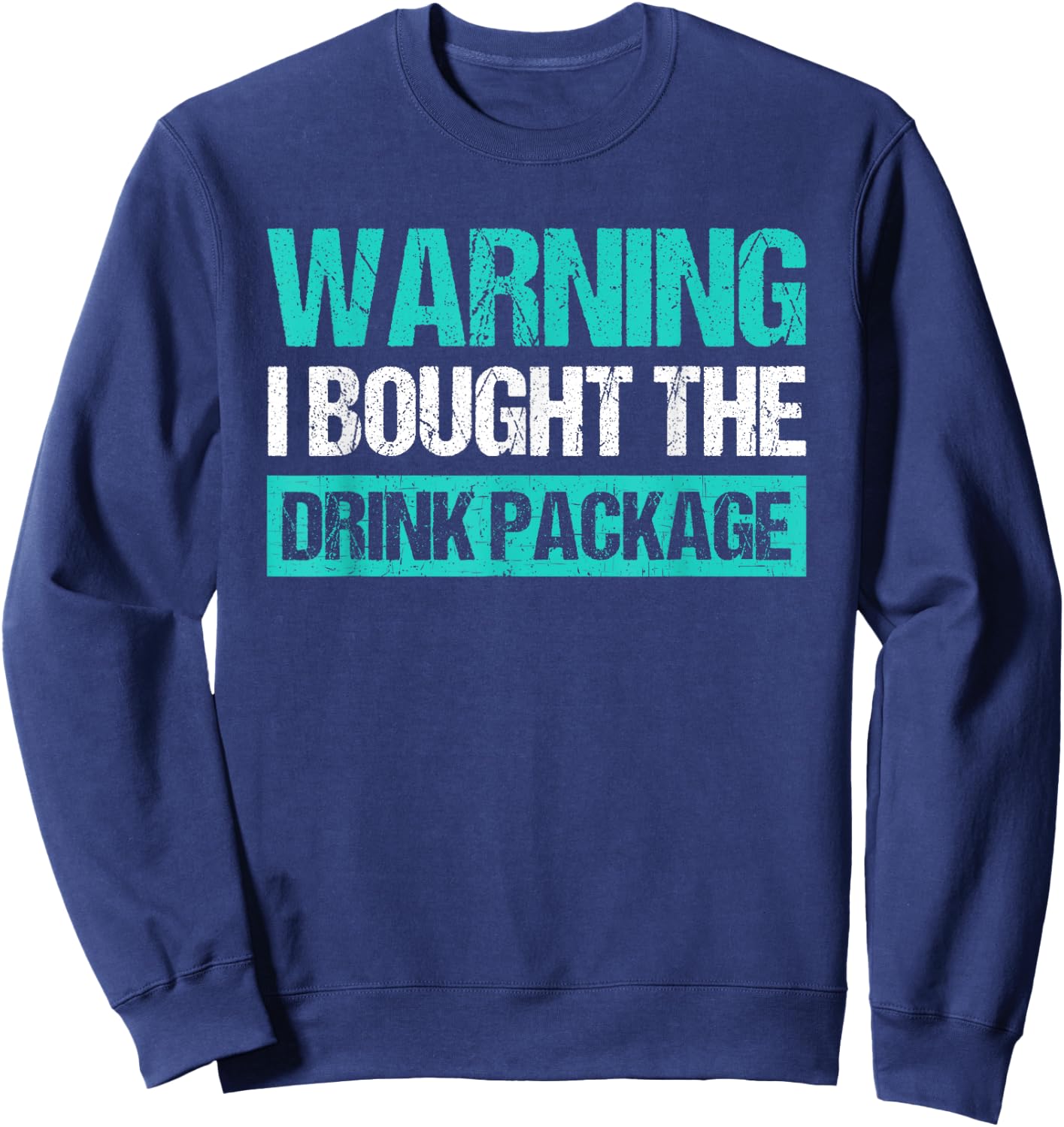 Warning I Bought The Drink Package Funny Cruise Sweatshirt - Sweatshirt | Navy