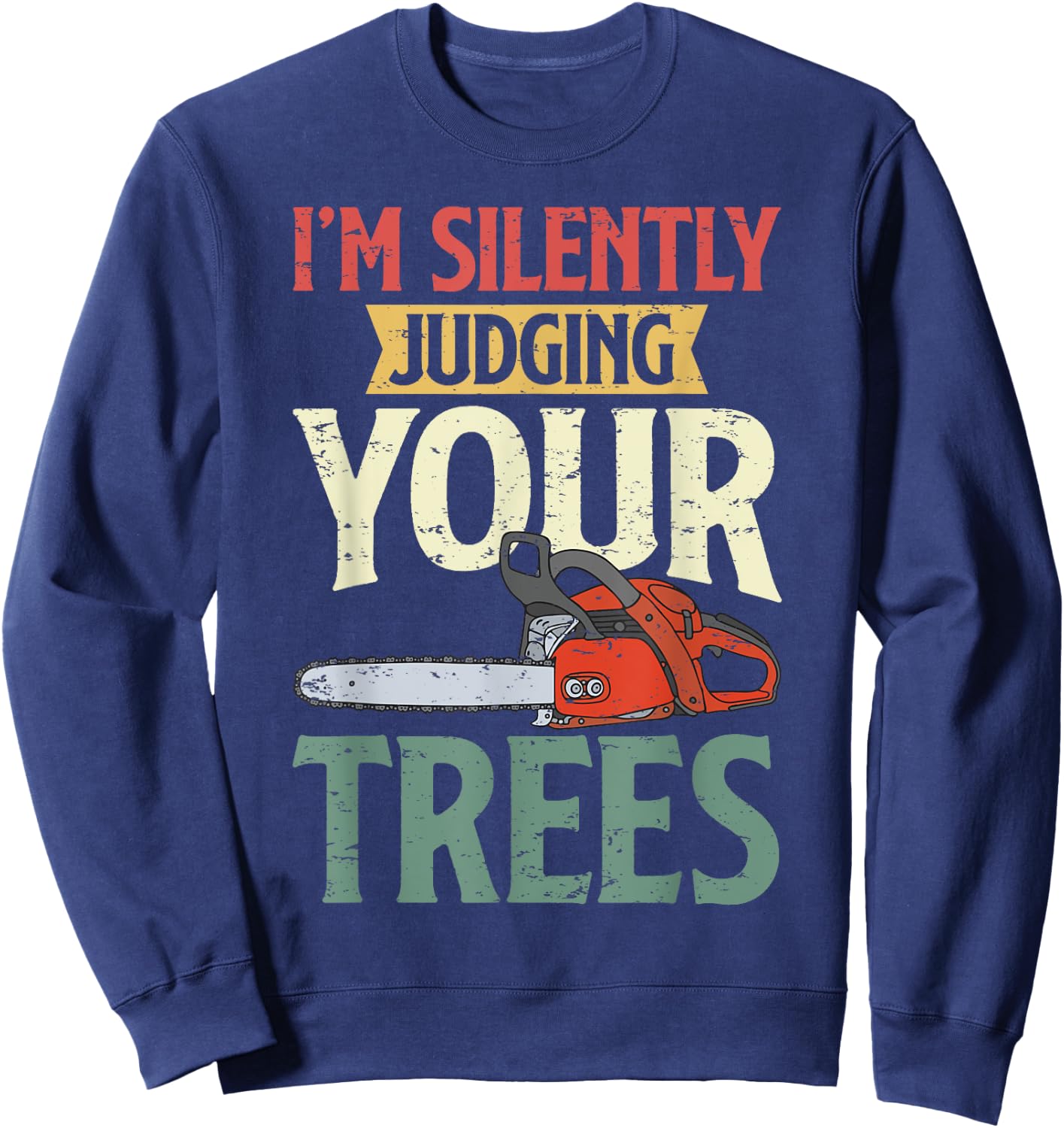 Retro Logger Lumberjack Arborist Dad Apparel Co. Silently Judging Trees Arborist Logger Woodworker Chainsaw Sweatshirt - Sweatshirt | Navy