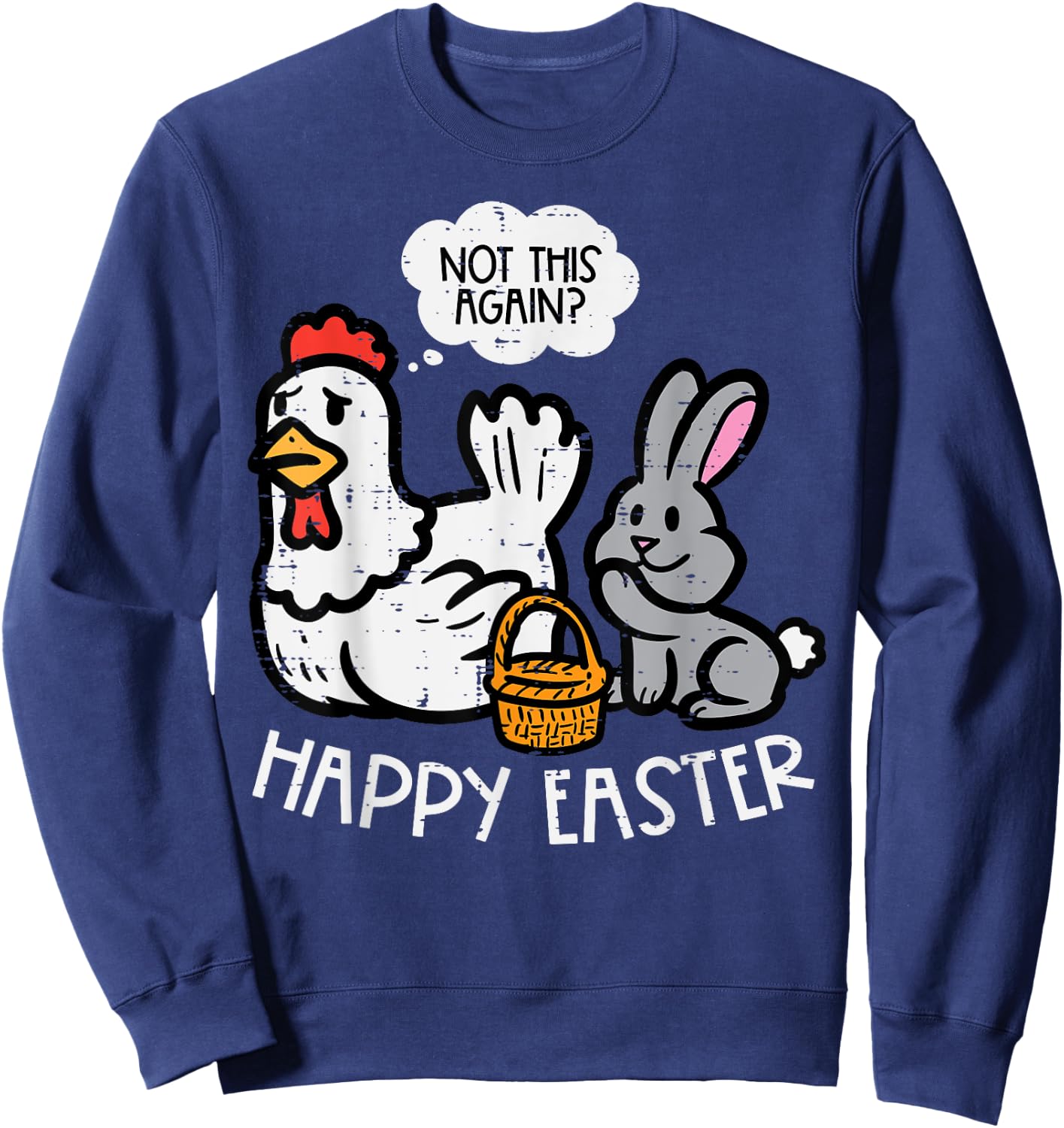 Happy Easter Bunny Chicken Not Again Funny Men Women Kids Sweatshirt - Sweatshirt | Navy