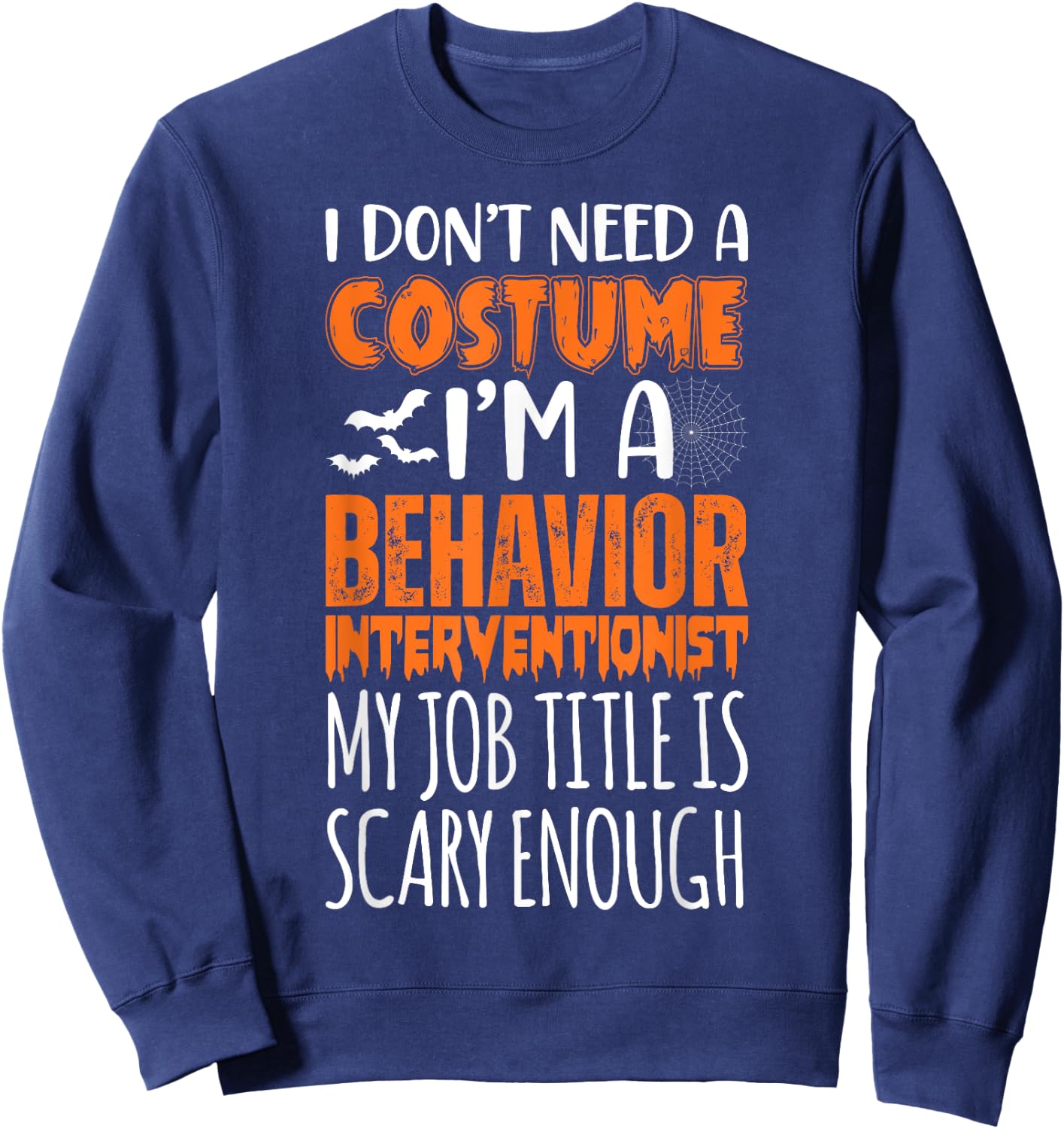 I'm A Behavior Interventionist Job Is Scary Funny Halloween Sweatshirt - Sweatshirt | Navy