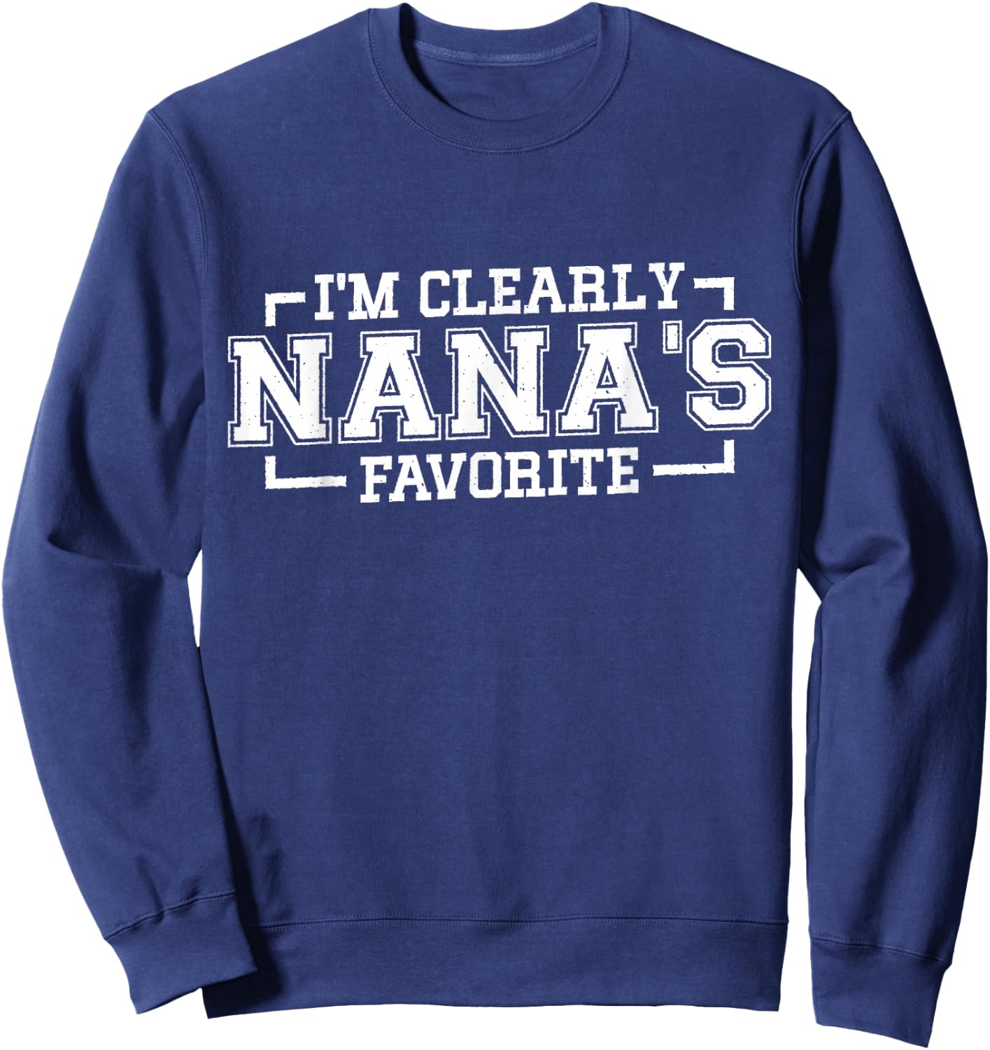 I'm Clearly Nana's Favorite, Grandson Granddaughter Grandma Sweatshirt - Sweatshirt | Navy