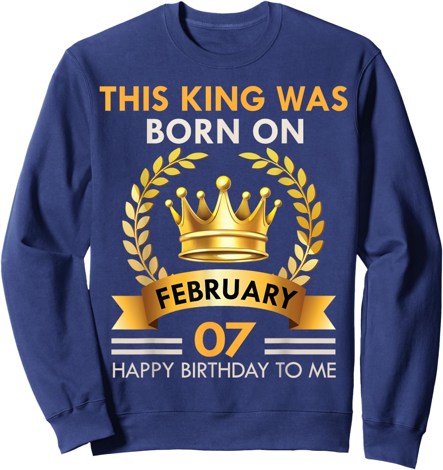 This KING Was Born On February 7 - Happy Birthday Boys Men Sweatshirt - Sweatshirt | Navy