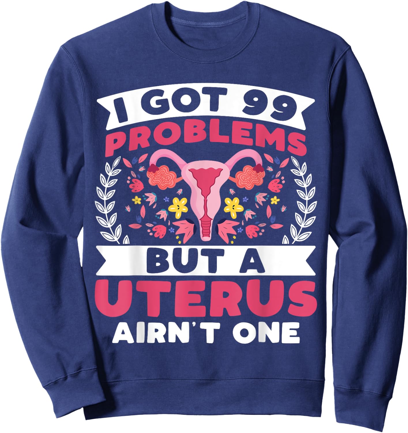 I Got 99 Problems but a Uterus Ain't - Hysterectomy Survivor Sweatshirt - Sweatshirt | Navy