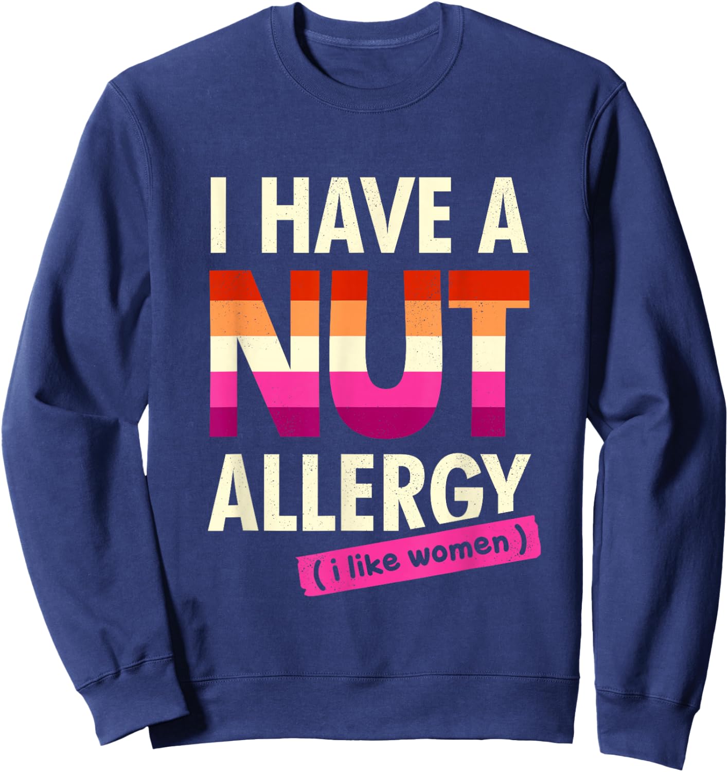 Women's Funny Lesbian Shirt I Have a Nut Allergy Lesbian Sweatshirt - Sweatshirt | Navy