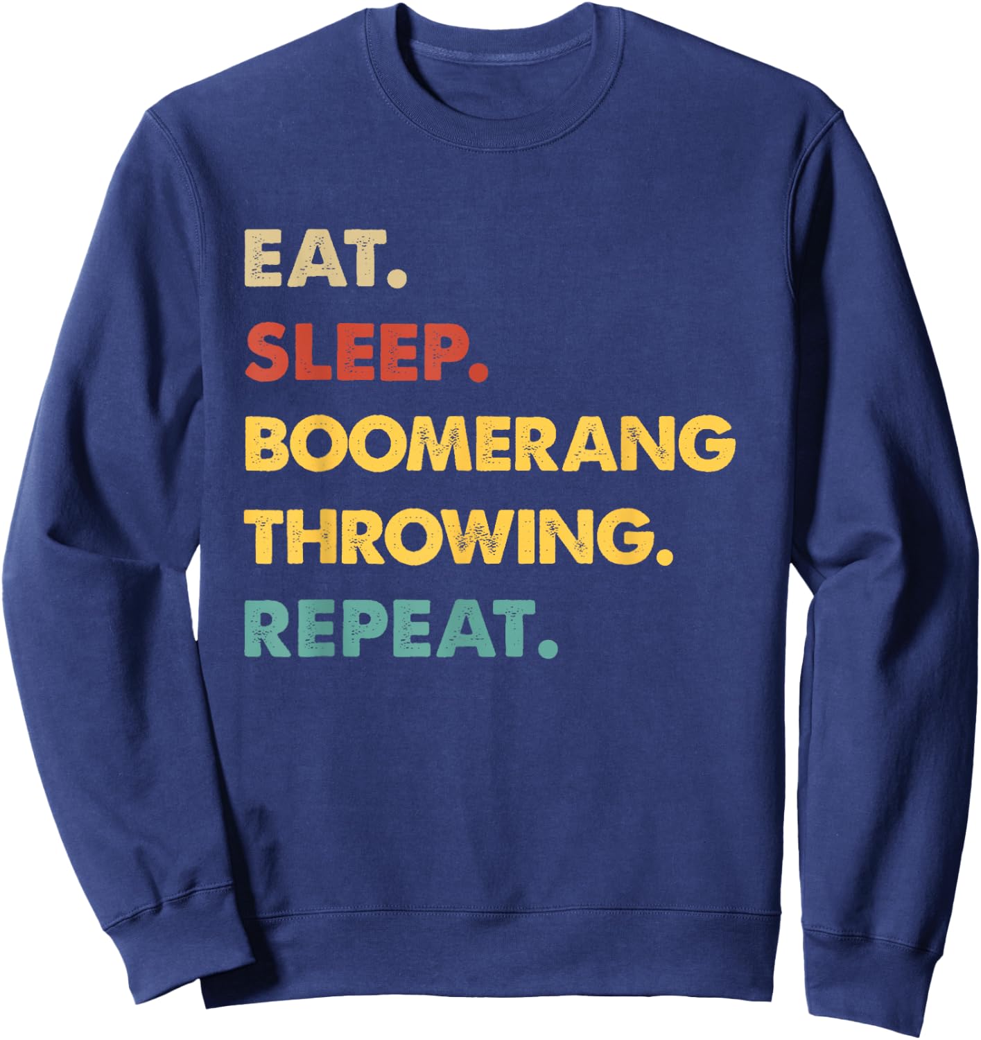Eat Sleep Boomerang-Throwing Repeat Funny Boomerang-Throwing Sweatshirt - Sweatshirt | Navy