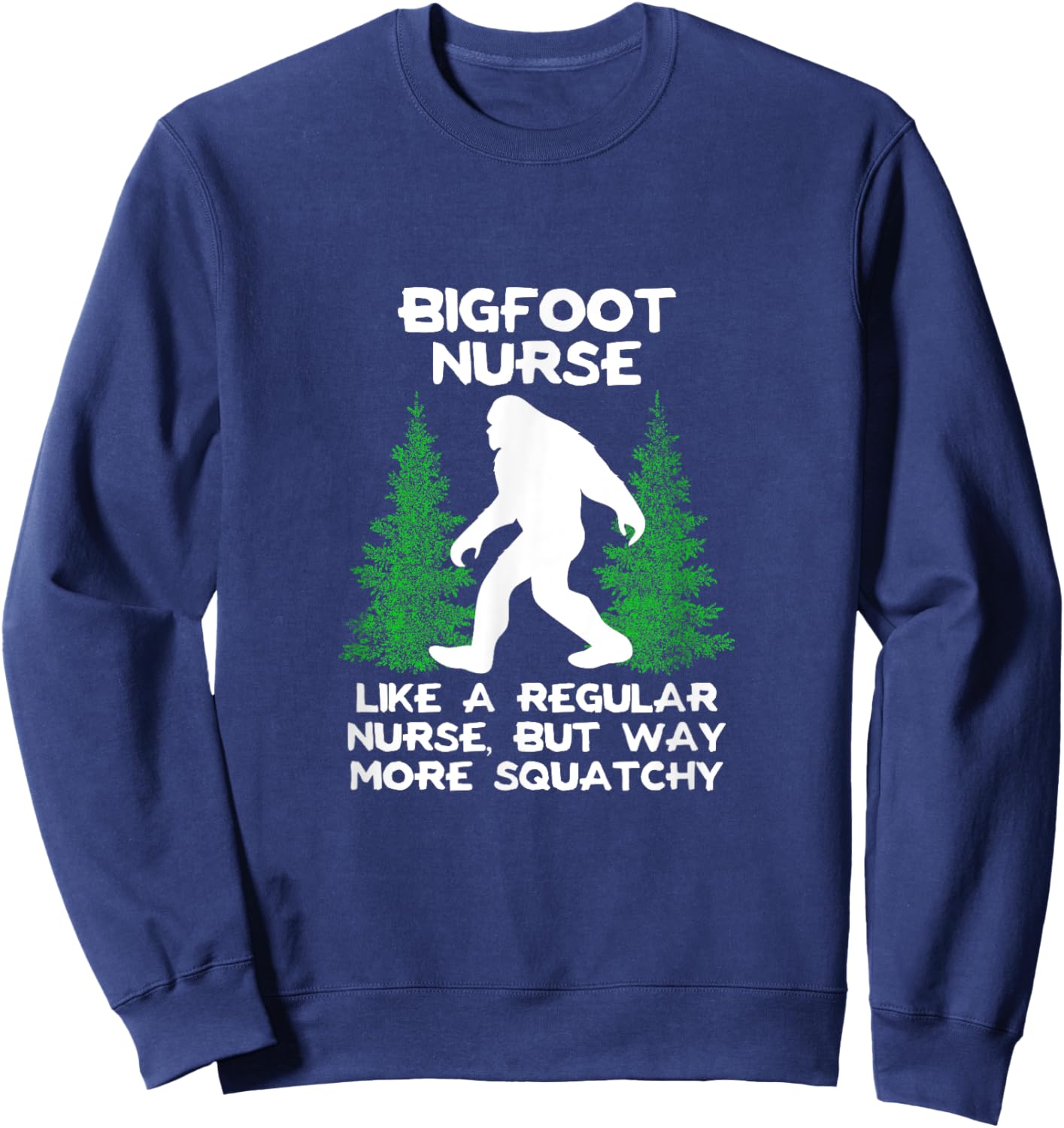 Bigfoot Nurse Funny Sasquatch Gift Shirt Sweatshirt - Sweatshirt | Navy