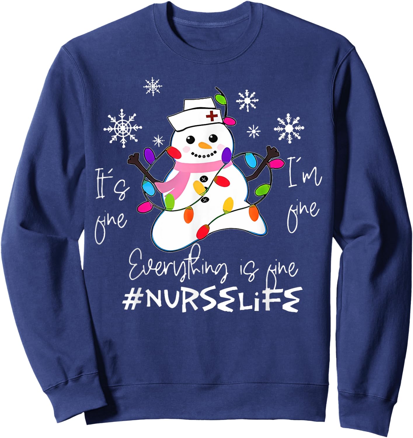 It's Fine I'm Fine Everything Is Fine Nurse Xmas Snowman Sweatshirt - Sweatshirt | Navy