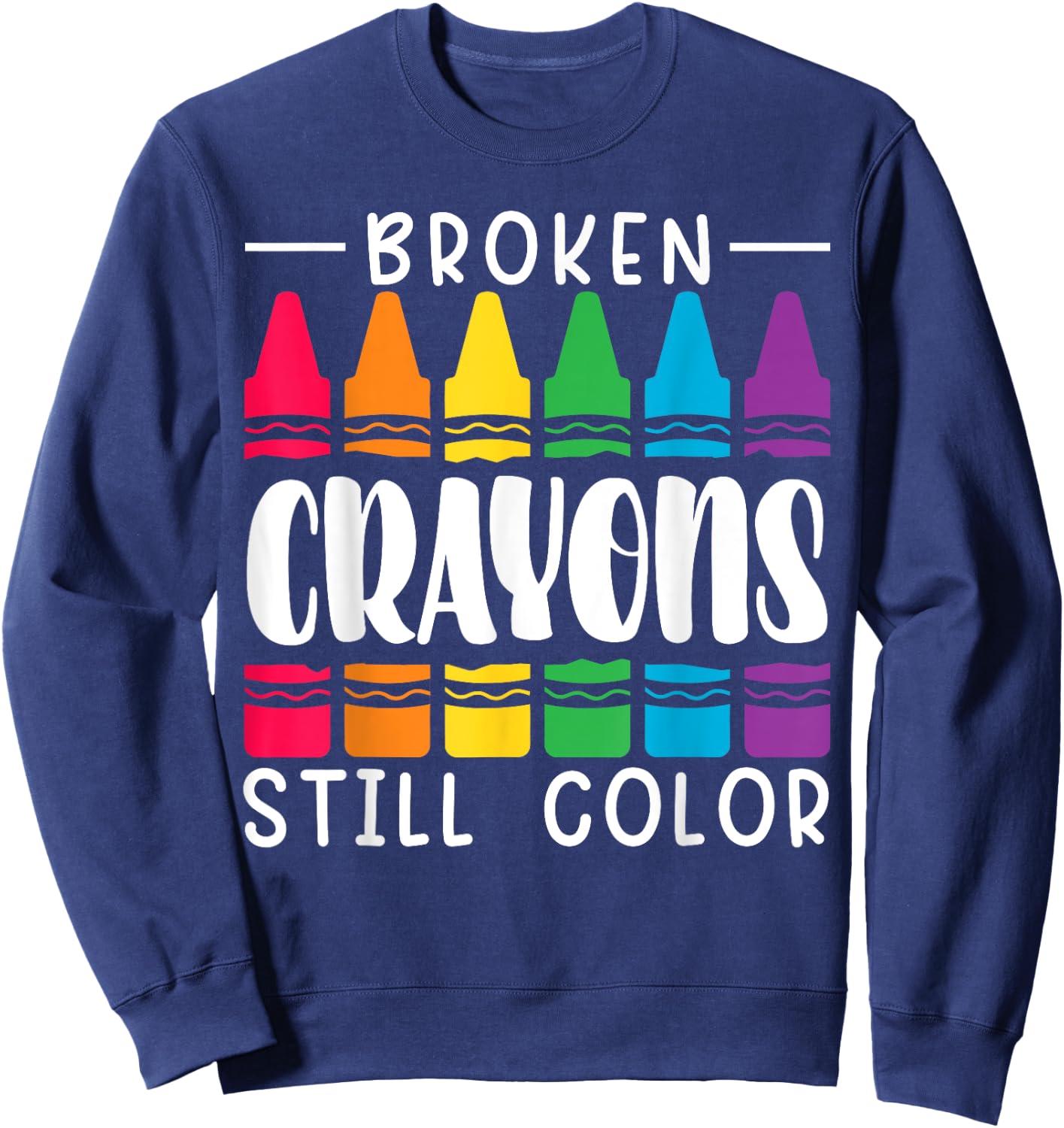 Broken Crayons Still Have Color Mental Health Awareness Sweatshirt - Sweatshirt | Navy
