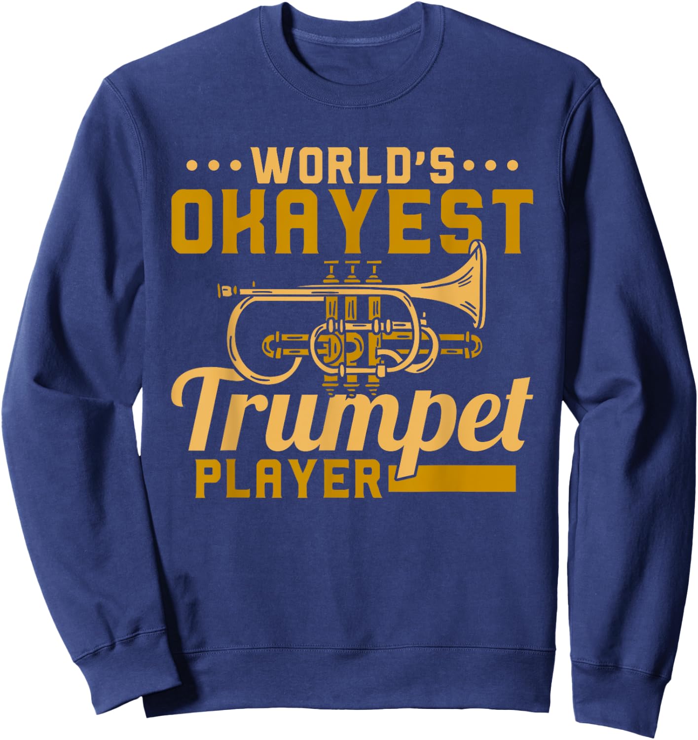Funny Trumpet Band Trumpeter World's Okayest Trumpet Player Sweatshirt - Sweatshirt | Navy