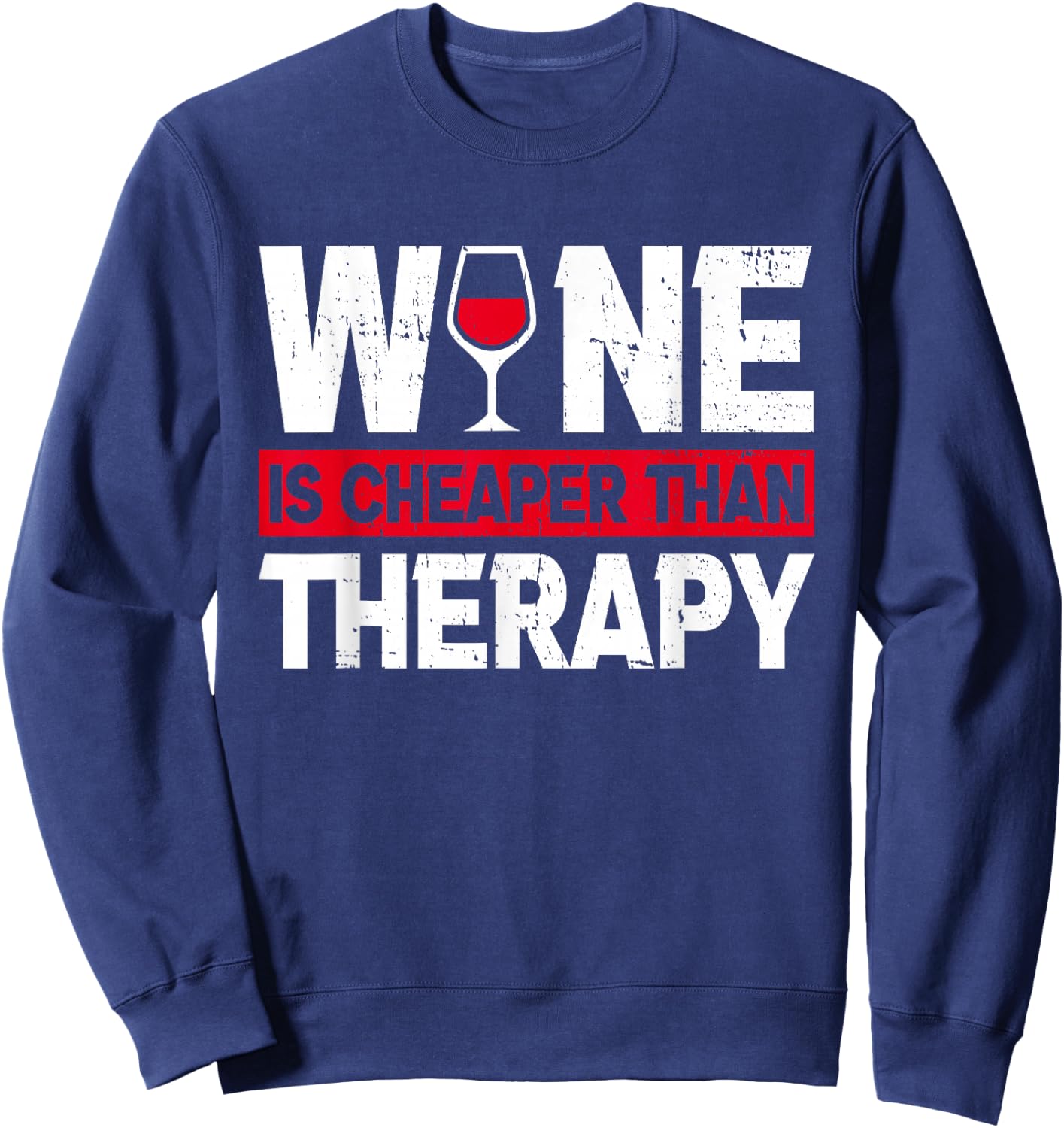 Wine Is Cheaper Than Funny Therapy Wine Drinking Lover Dad Sweatshirt - Sweatshirt | Navy
