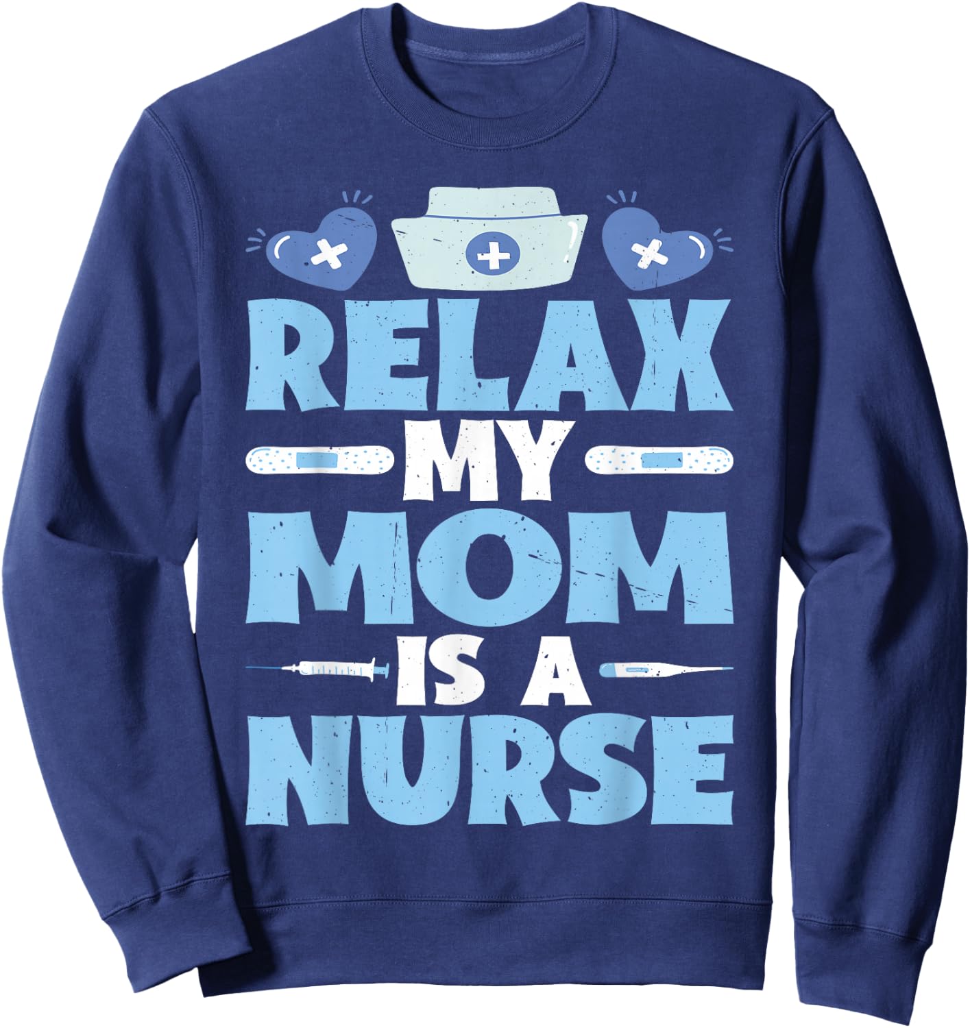 Relax My Mom Is A Nurse Sweatshirt - Sweatshirt | Navy