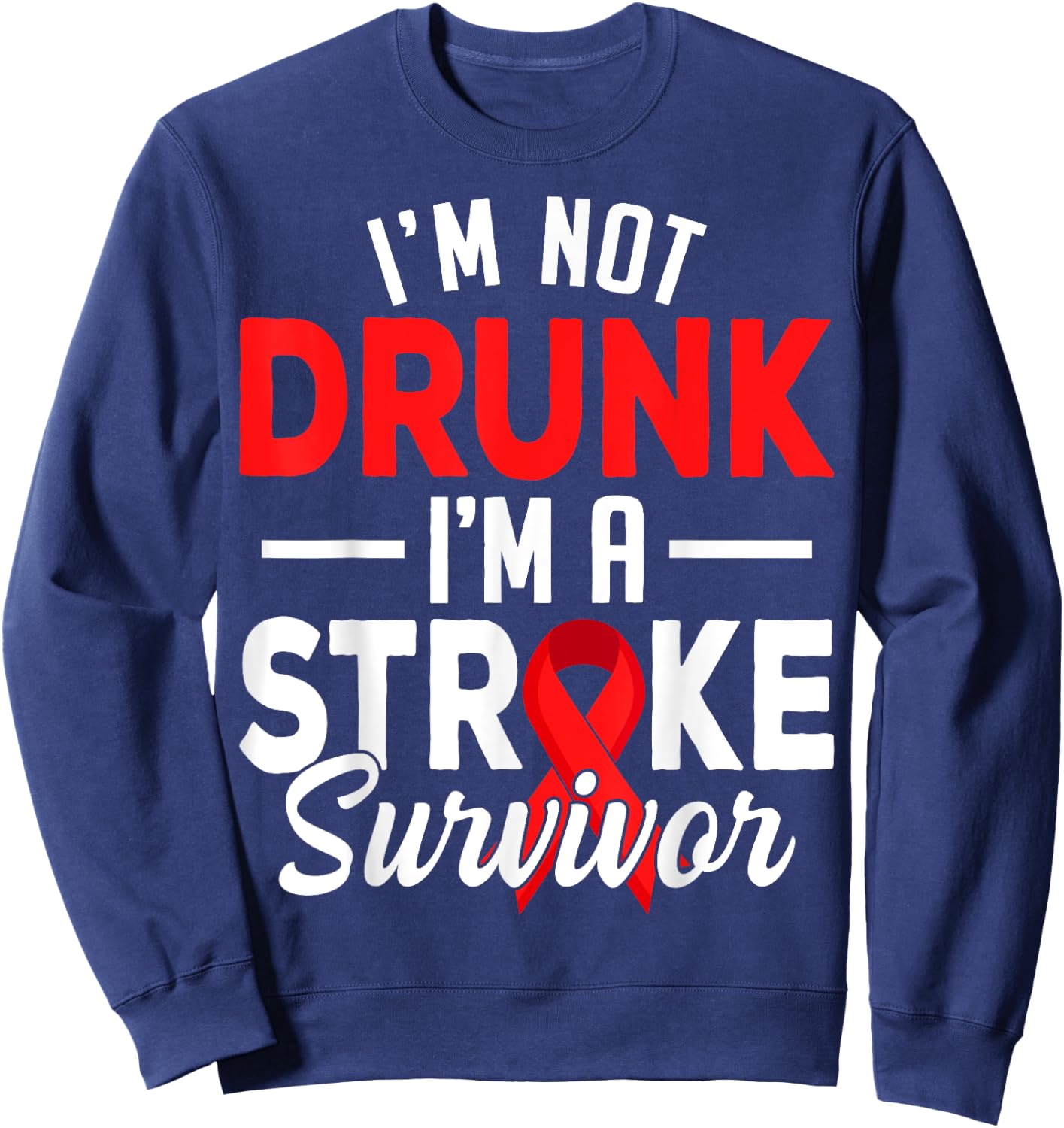 I'm Not Drunk I Am A Stroke Survivor Funny Stroke Awareness Sweatshirt - Sweatshirt | Navy