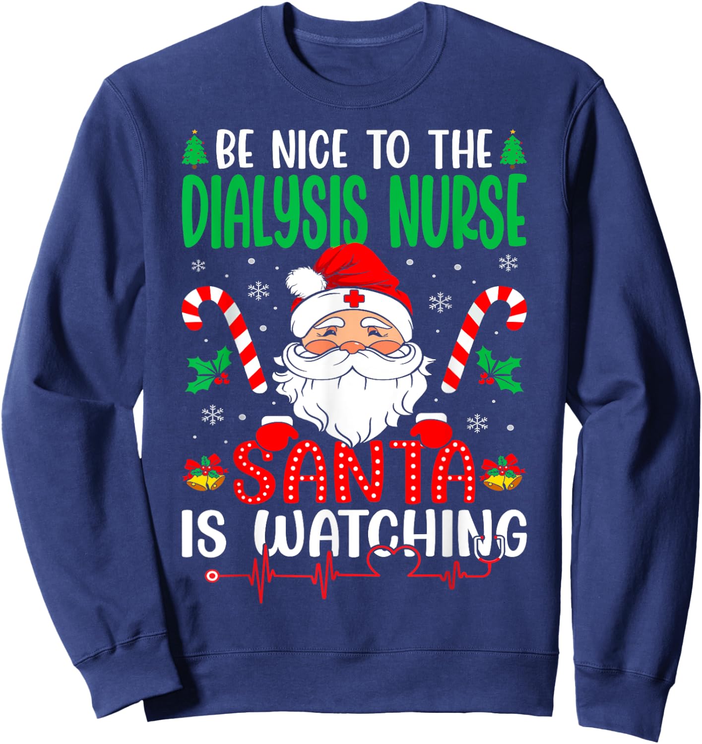 Be Nice to the Dialysis Nurse Santa is Watching Christmas Sweatshirt - Sweatshirt | Navy