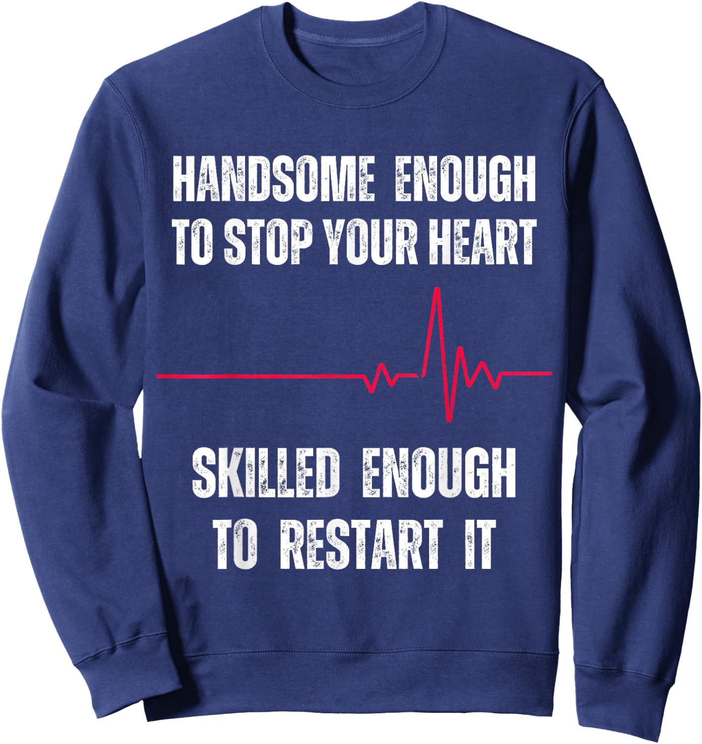 Handsome Enough To Stop Your Heart Skilled Enough To Restart Sweatshirt - Sweatshirt | Navy
