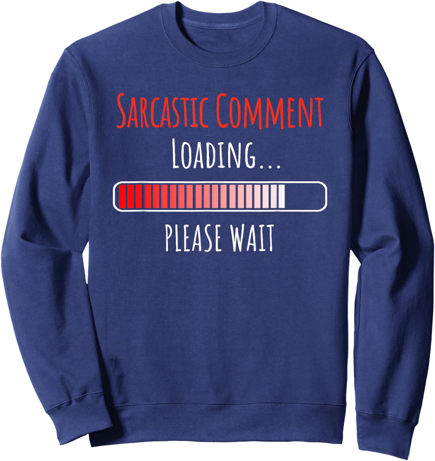 Sarcastic Comment Loading Please Wait Buffering Loading Icon Sweatshirt - Sweatshirt | Navy