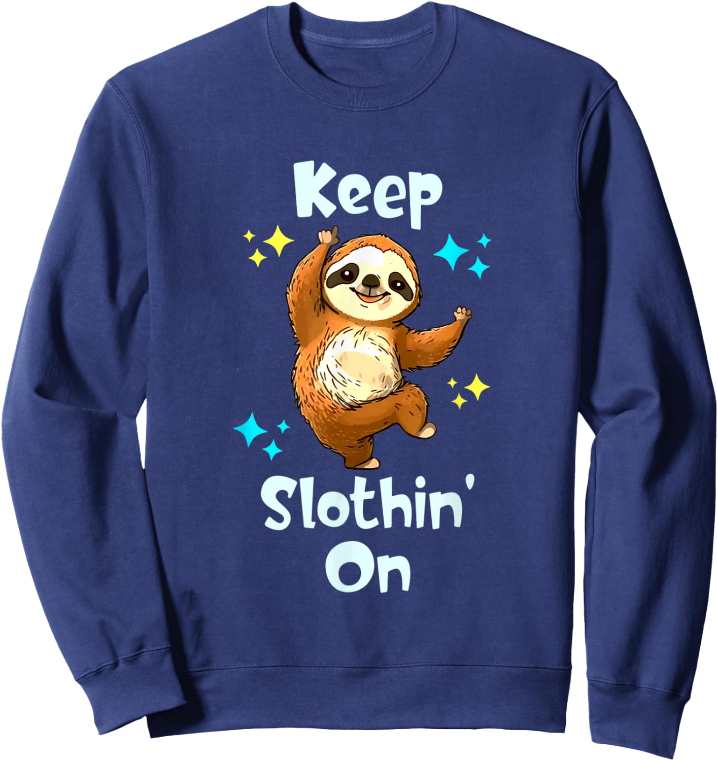 Dancing Sloth Keep Slothing On Funny Happy Dancing Sloth Sweatshirt - Sweatshirt | Navy