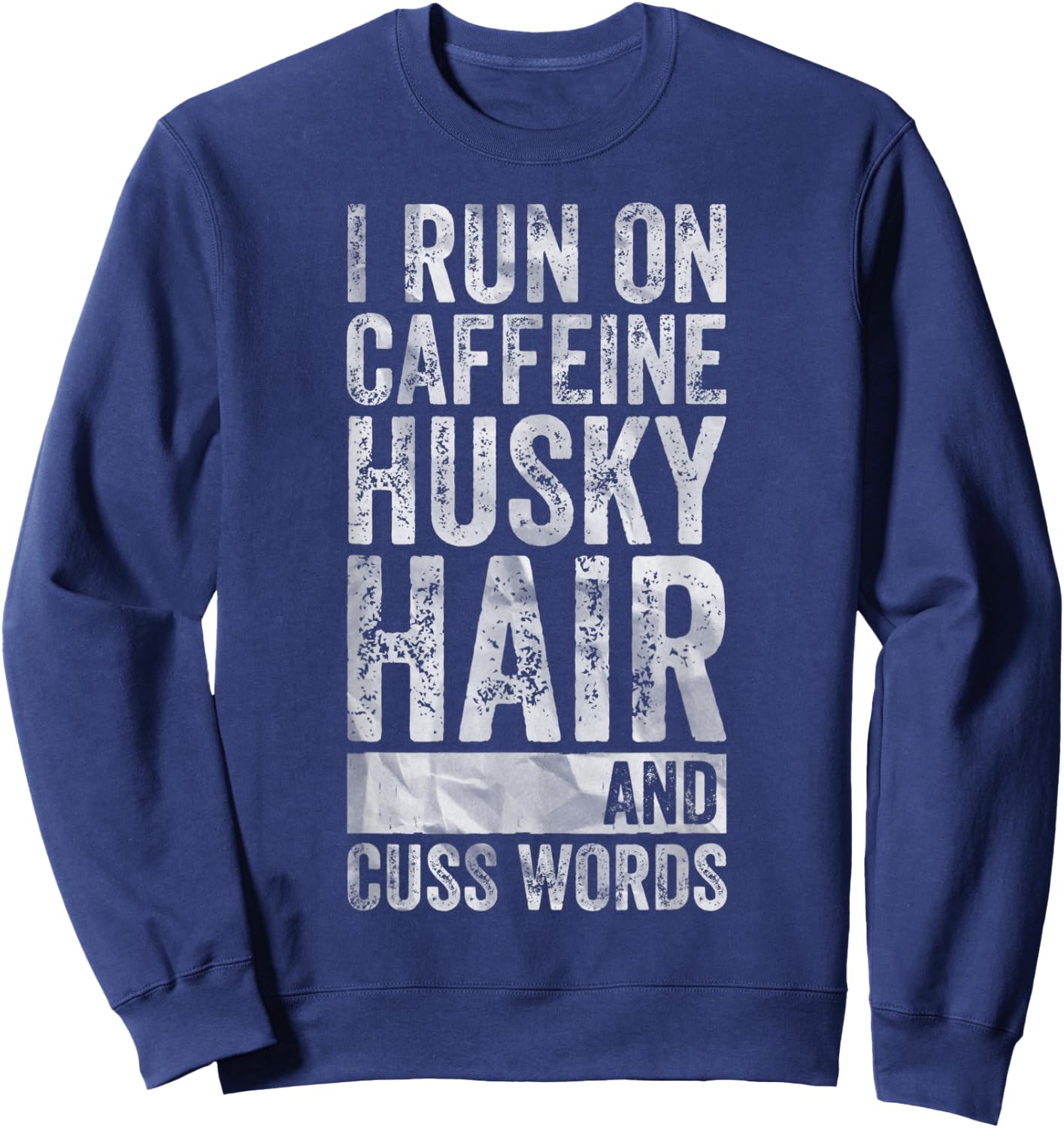 I Run On Caffeine Husky Hair And Cuss Words Sweatshirt - Sweatshirt | Navy