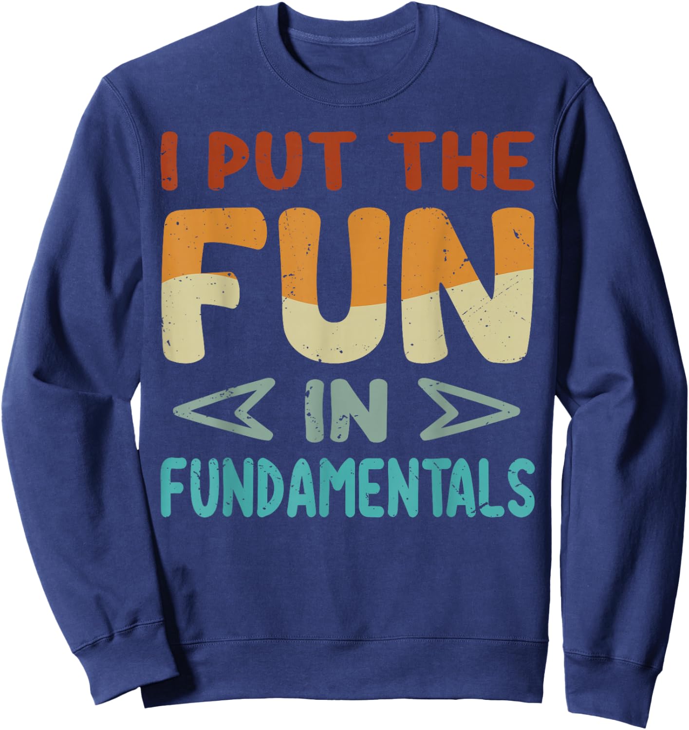 I Put The Fun In Fundamentals - Funny Saying Sweatshirt - Sweatshirt | Navy