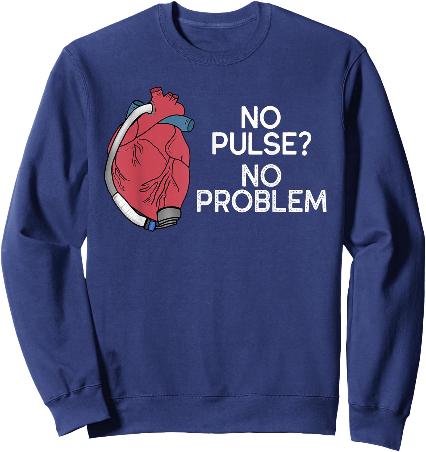 No Pulse No Problem HM3 LVAD Heart CVICU Centricular Assist Sweatshirt - Sweatshirt | Navy