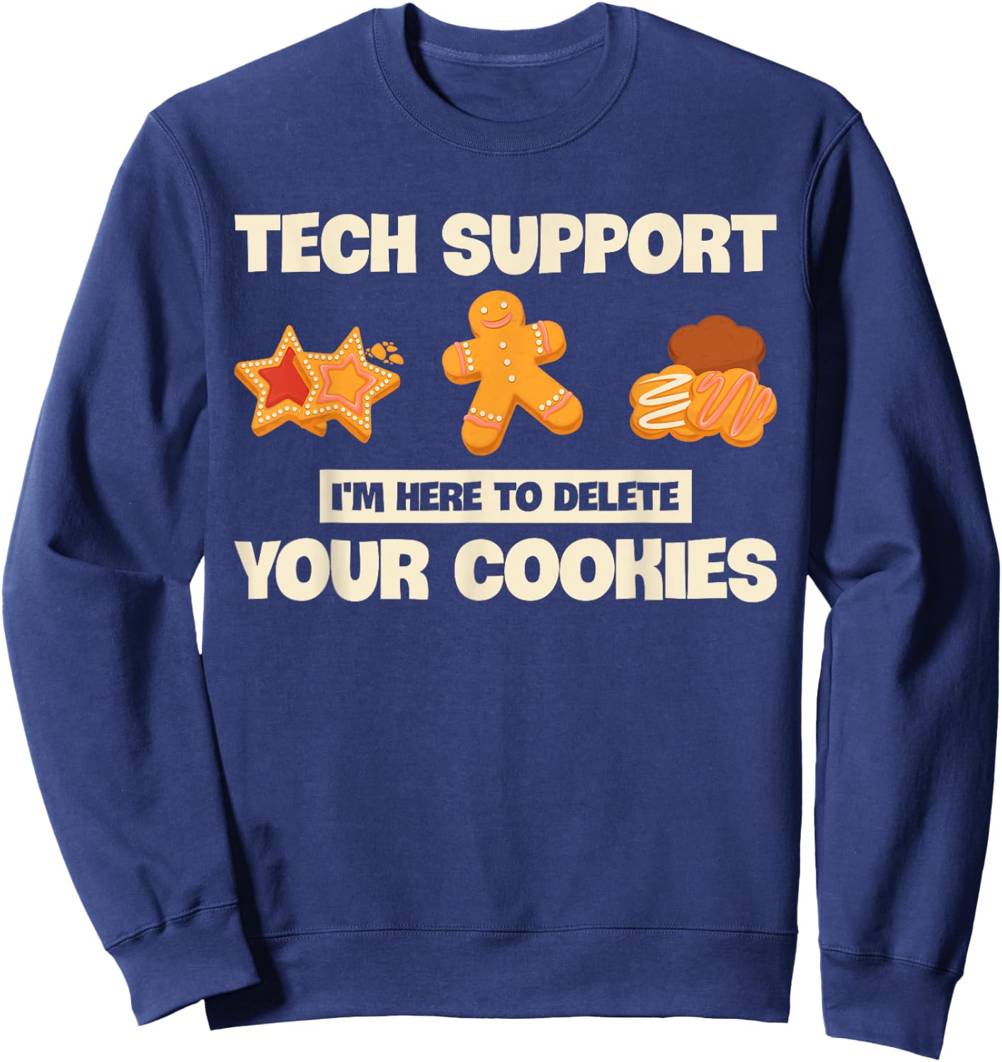Developer Gifts Programmer Apparel Tech Support I'm Here To Delete Your Cookies Coder Funny Sweatshirt - Sweatshirt | Navy