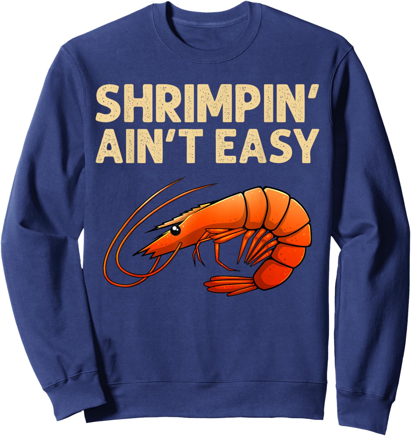 Funny Shrimpin' Ain't Easy Shrimp Gift Cool Fishing Fisher Sweatshirt - Sweatshirt | Navy