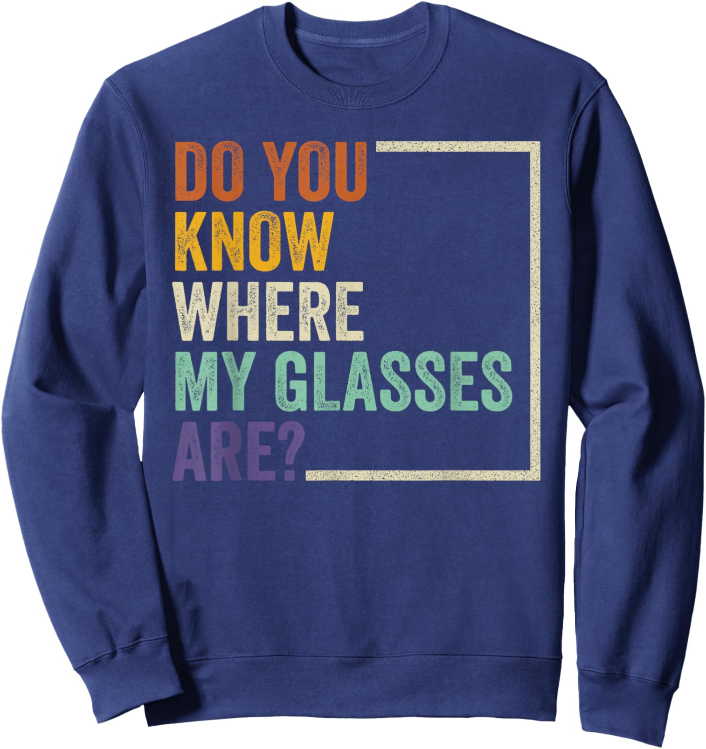 Do You Know Where My Glasses Are? Funny Retro Vintage Quotes Sweatshirt - Sweatshirt | Navy