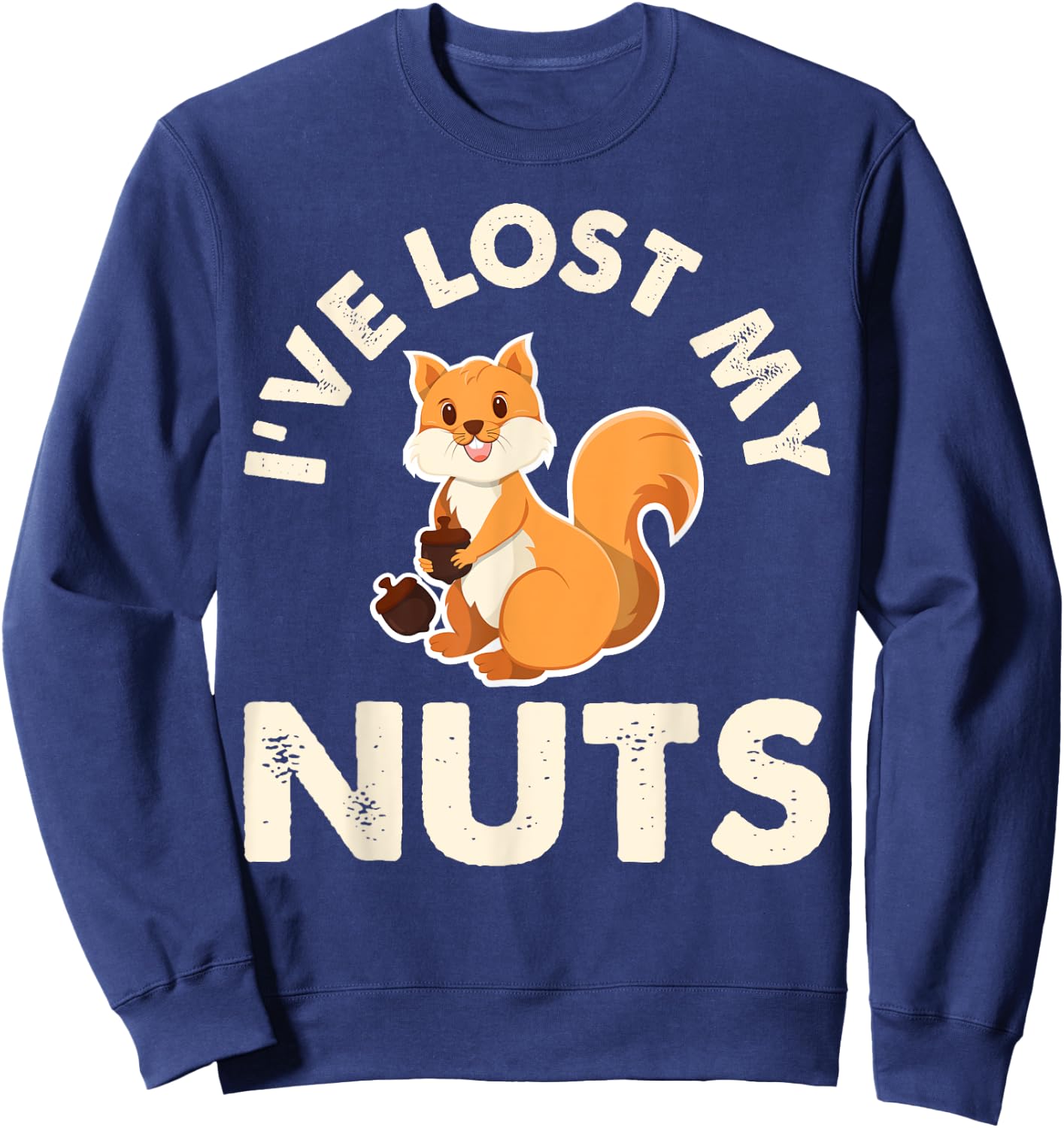 Funny Vasectomy Ive Lost My Nuts Squirrel Gifts Sweatshirt - Sweatshirt | Navy