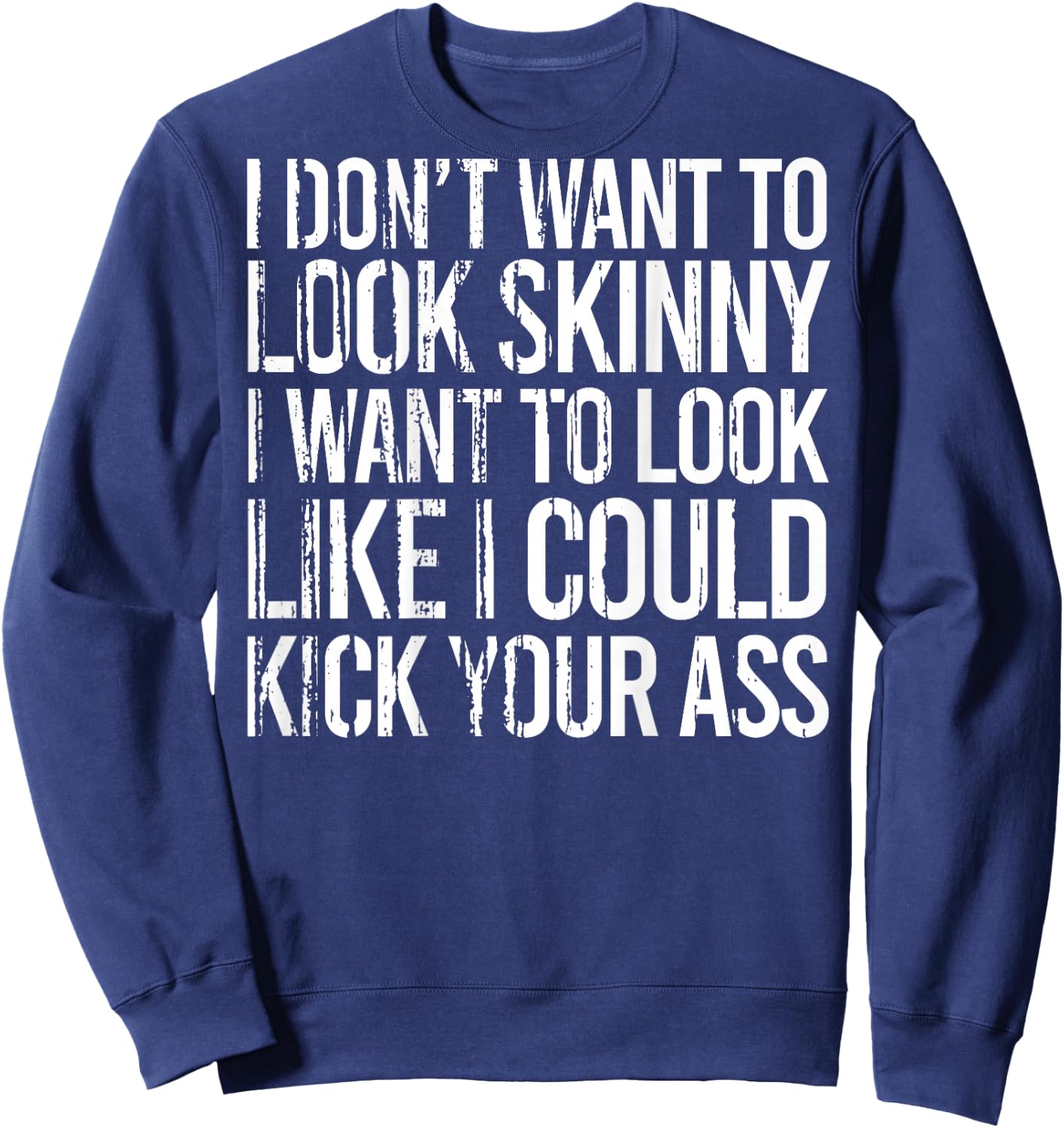 I Don't Want To Look Skinny I Want To Look Like I Could Kick Sweatshirt - Sweatshirt | Navy