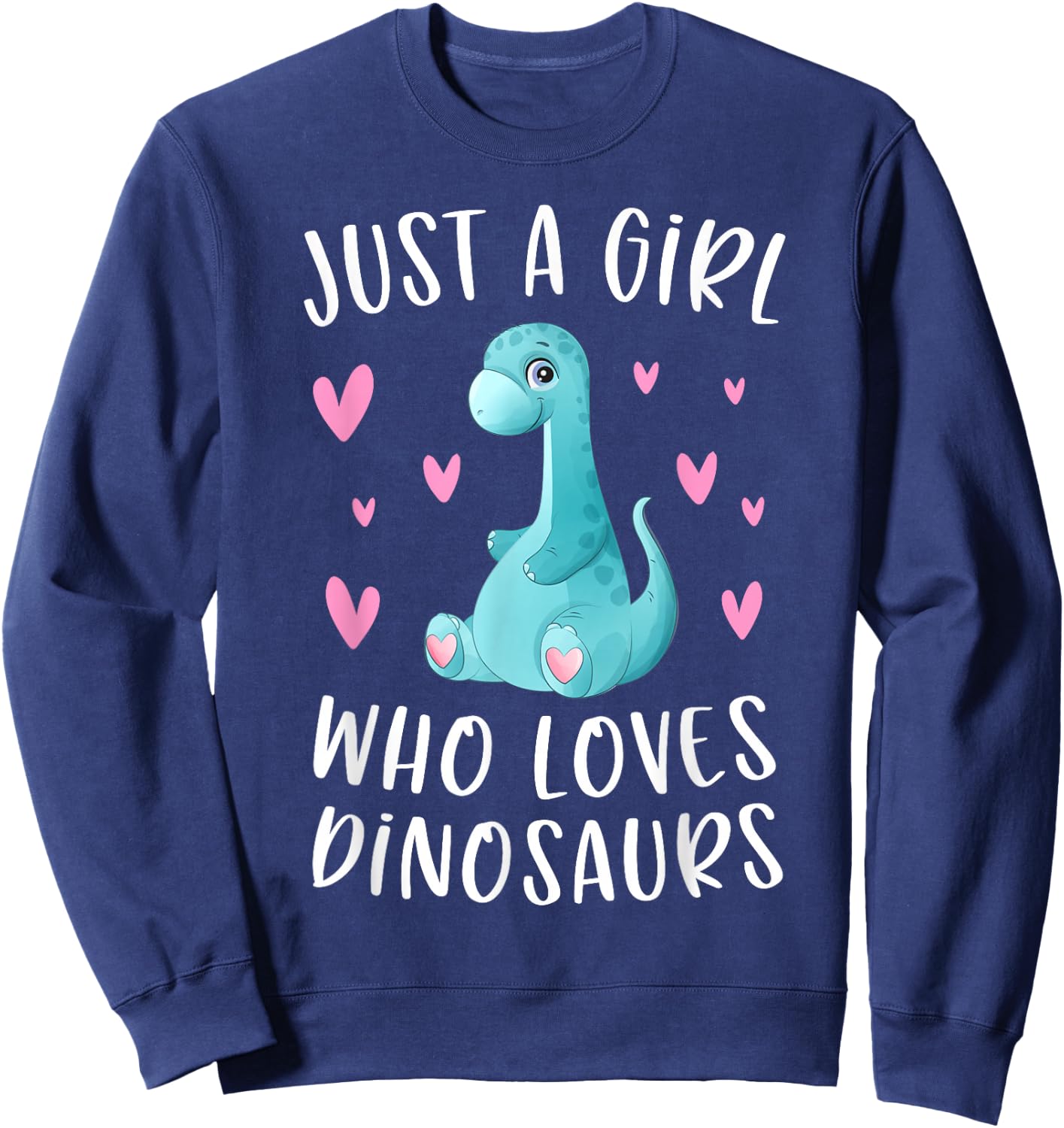 Just A Girl Who Loves Dinosaurs Cute Dinosaur Dino Lover Sweatshirt - Sweatshirt | Navy