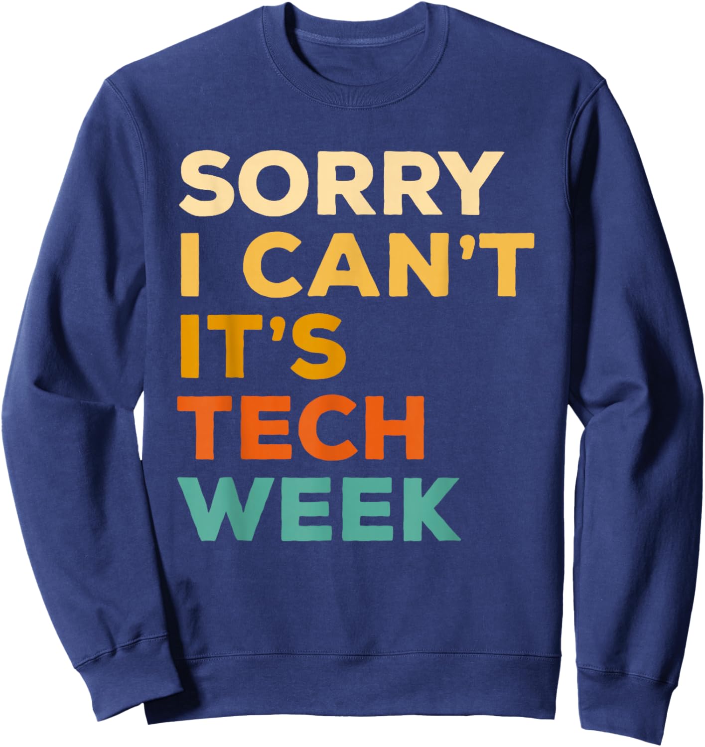 Sorry I Can't It's Tech Week Theatre Rehearsal Actress Actor Sweatshirt - Sweatshirt | Navy