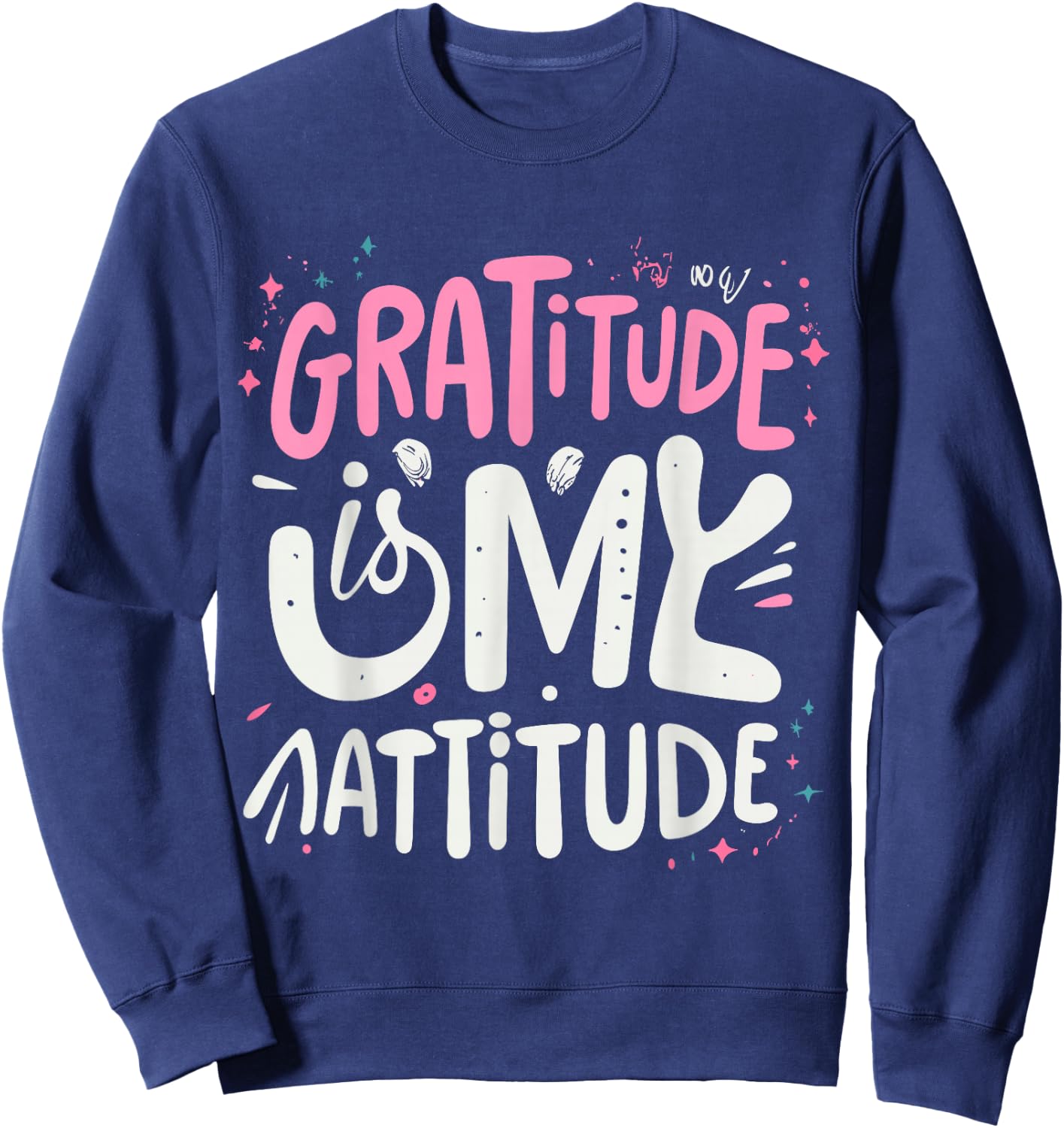 Gratitude Is My Attitude Positive Mindset Inspirational Sweatshirt - Sweatshirt | Navy