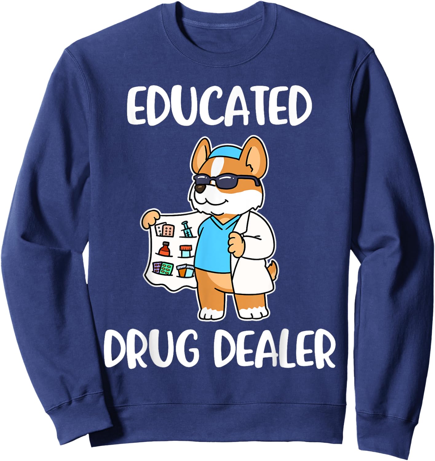 Educated Drug Dealer Nurse Life Sweatshirt - Sweatshirt | Navy